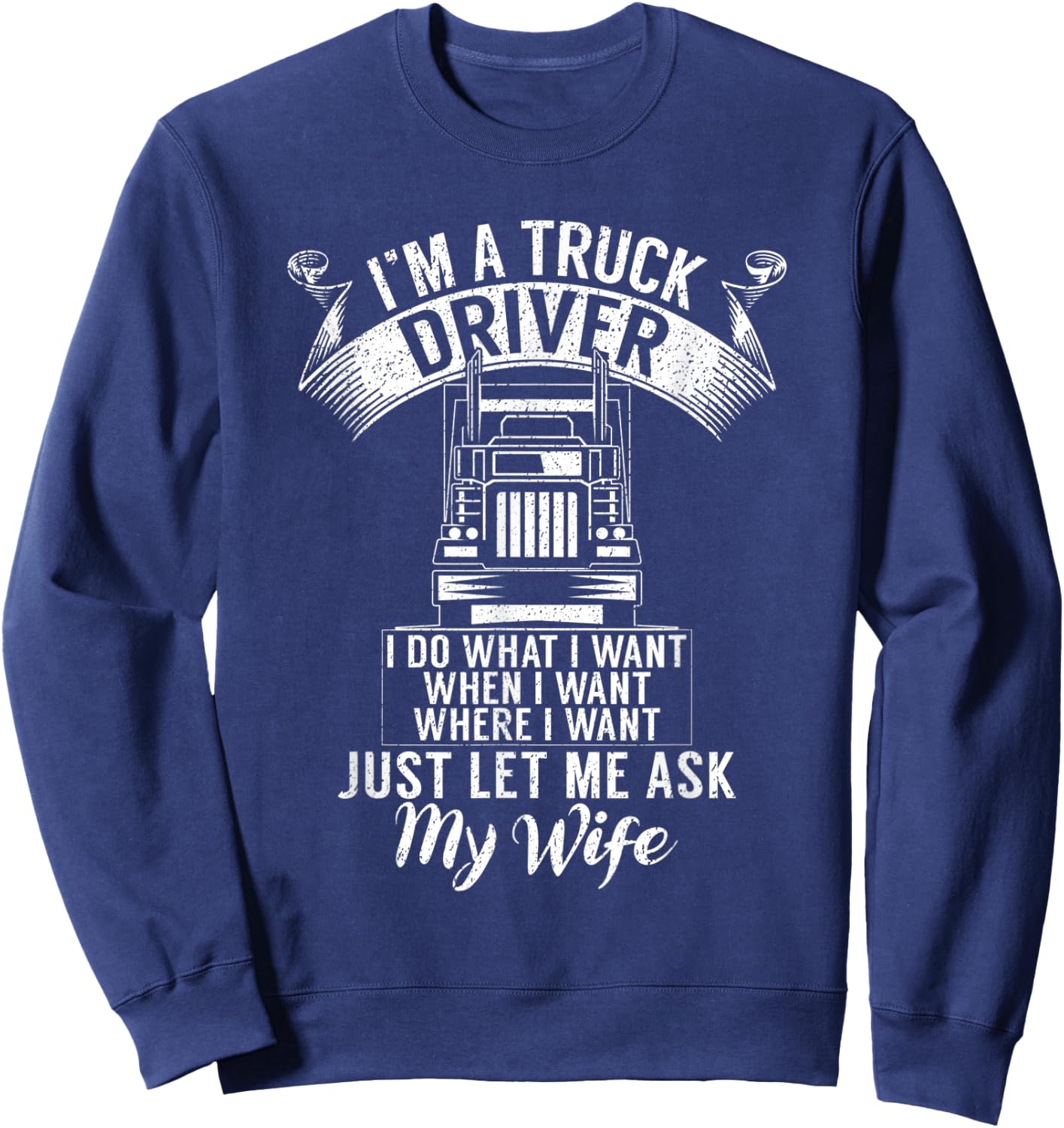 Im a Trucker Driver I do what i want Truck Driver Sweatshirt - Sweatshirt | Navy