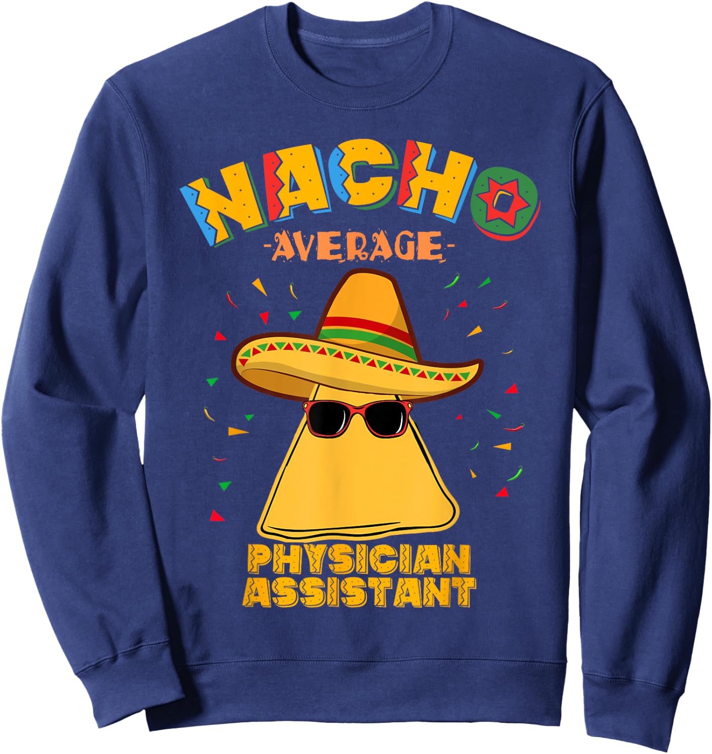Nacho Average Physician Assistant Cinco De Mayo Sweatshirt - Sweatshirt | Navy