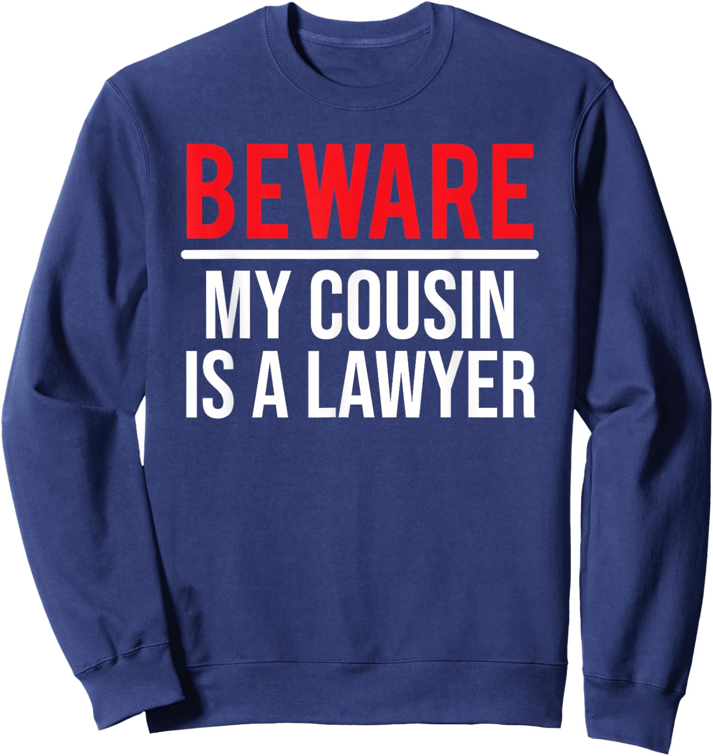 Beware My Cousin Is A Lawyer Funny Attorney Sweatshirt - Sweatshirt | Navy