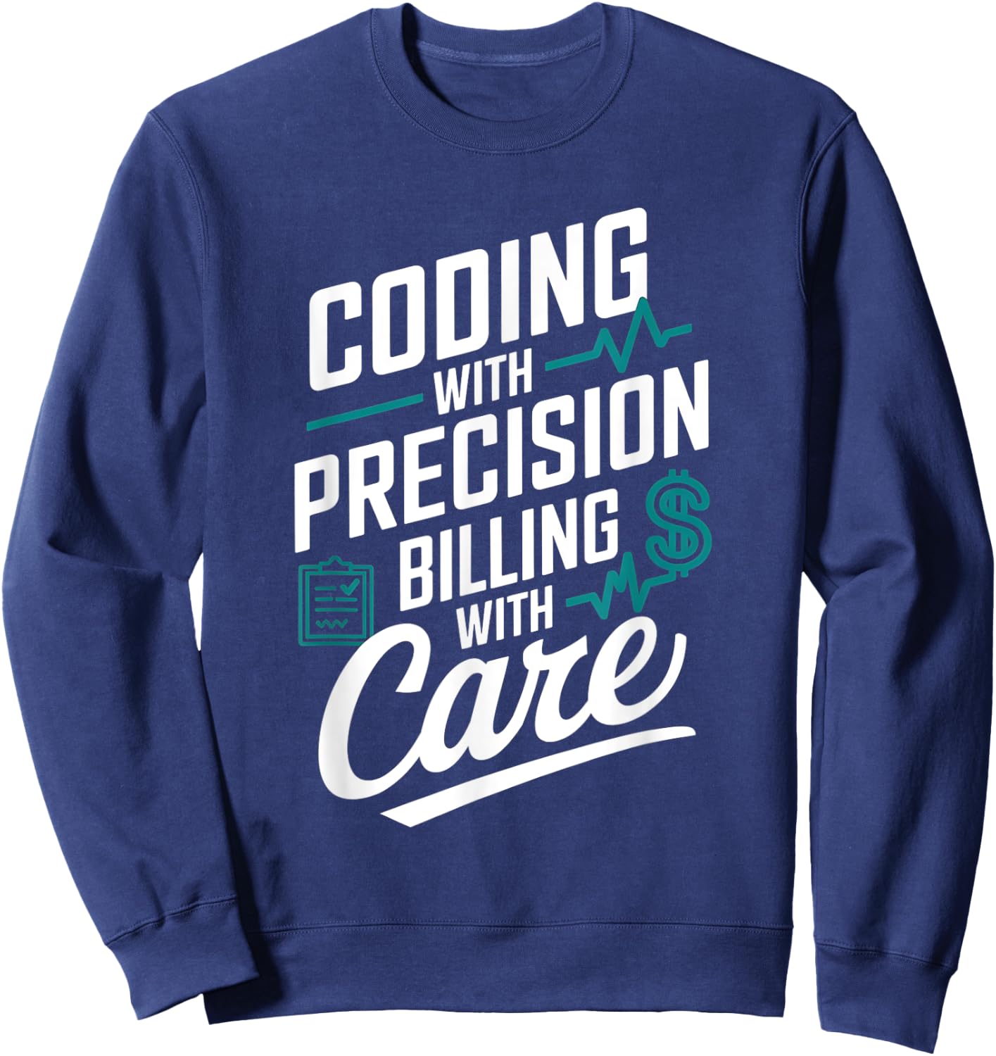 Coding With Precision Billing With Care Medical Coder Sweatshirt - Sweatshirt | Navy