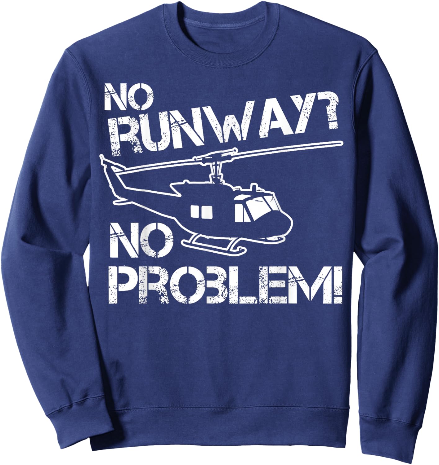 No Runway No Problem Helicopter Fan Airline Pilot Funny Gift Sweatshirt - Sweatshirt | Navy