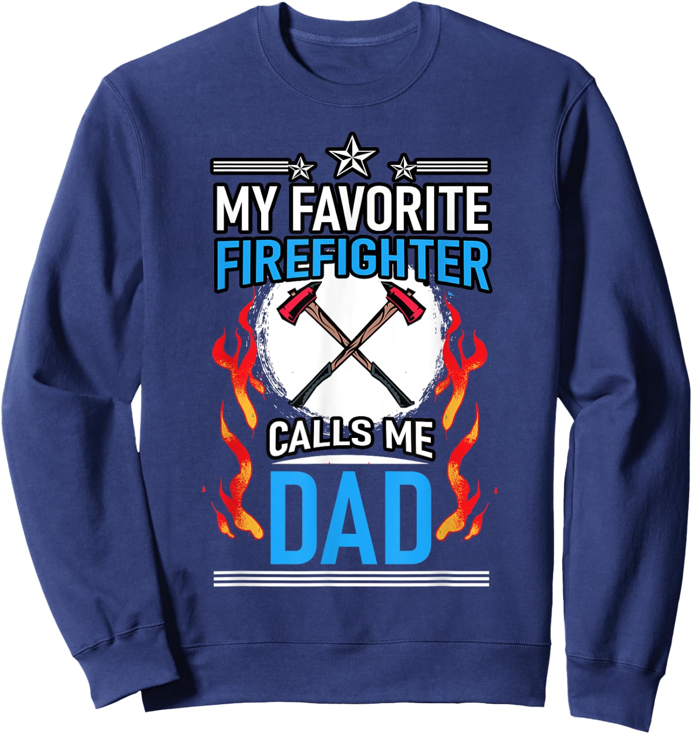 Fire Rescue My Favorite Firefighter Calls Me Dad Fireman Sweatshirt - Sweatshirt | Navy