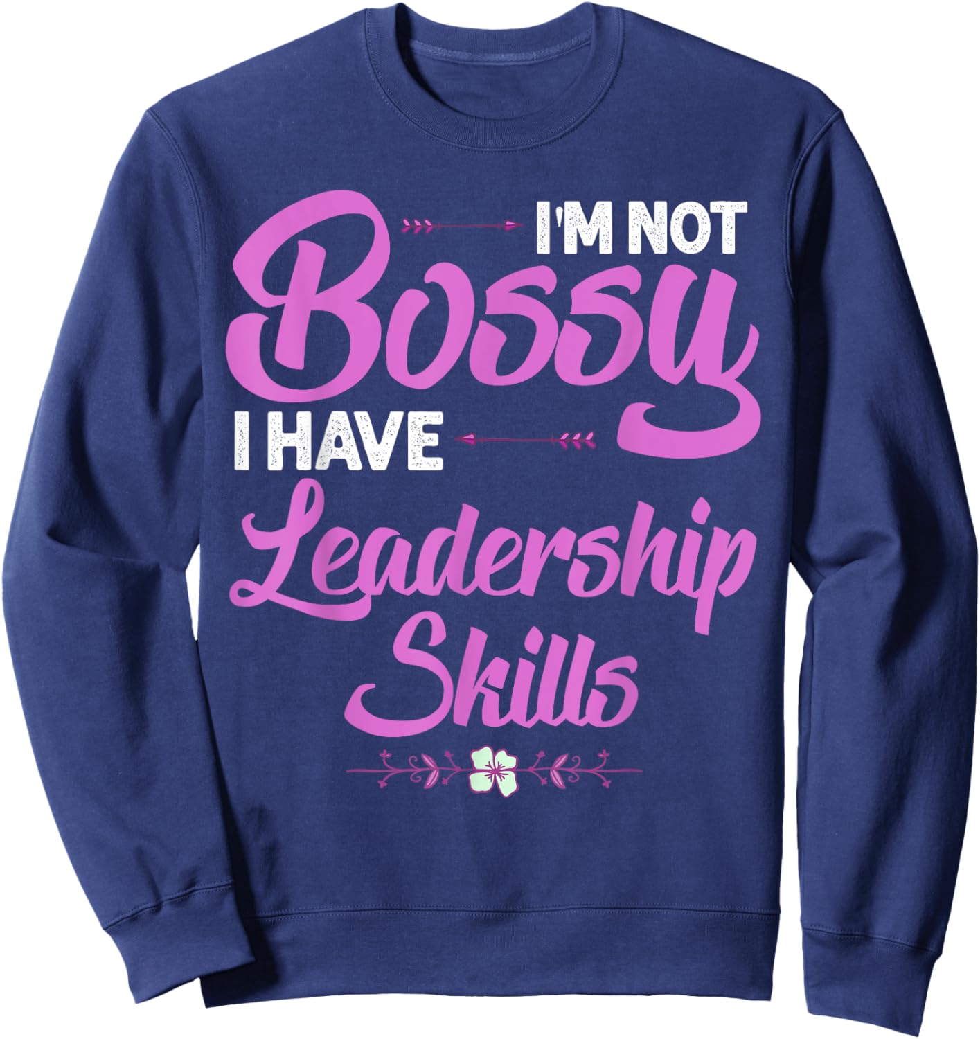 Funny I'm Not Bossy I Have Leadership Skills Gift Women Kids Sweatshirt - Sweatshirt | Navy