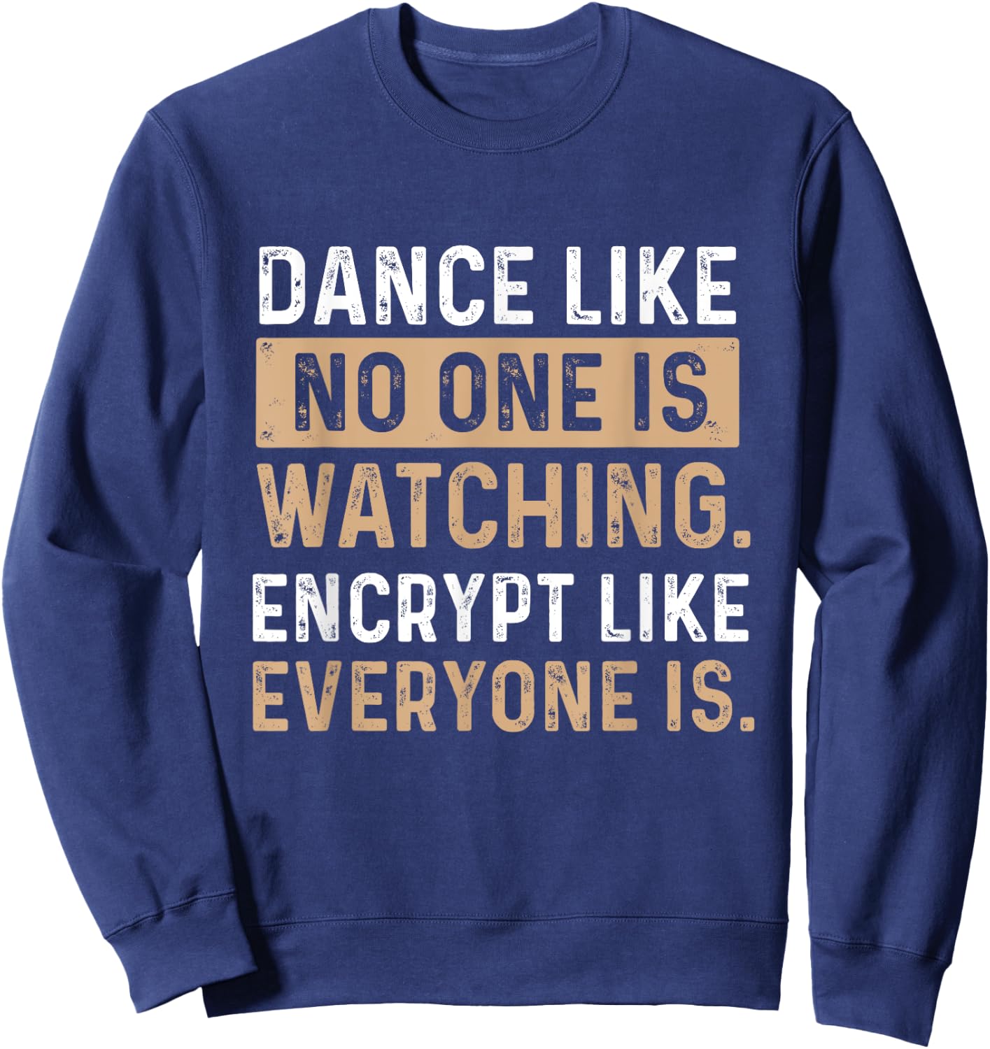 Encrypt Like Everyone Is Watching - Cybersecurity Hacker Sweatshirt - Sweatshirt | Navy