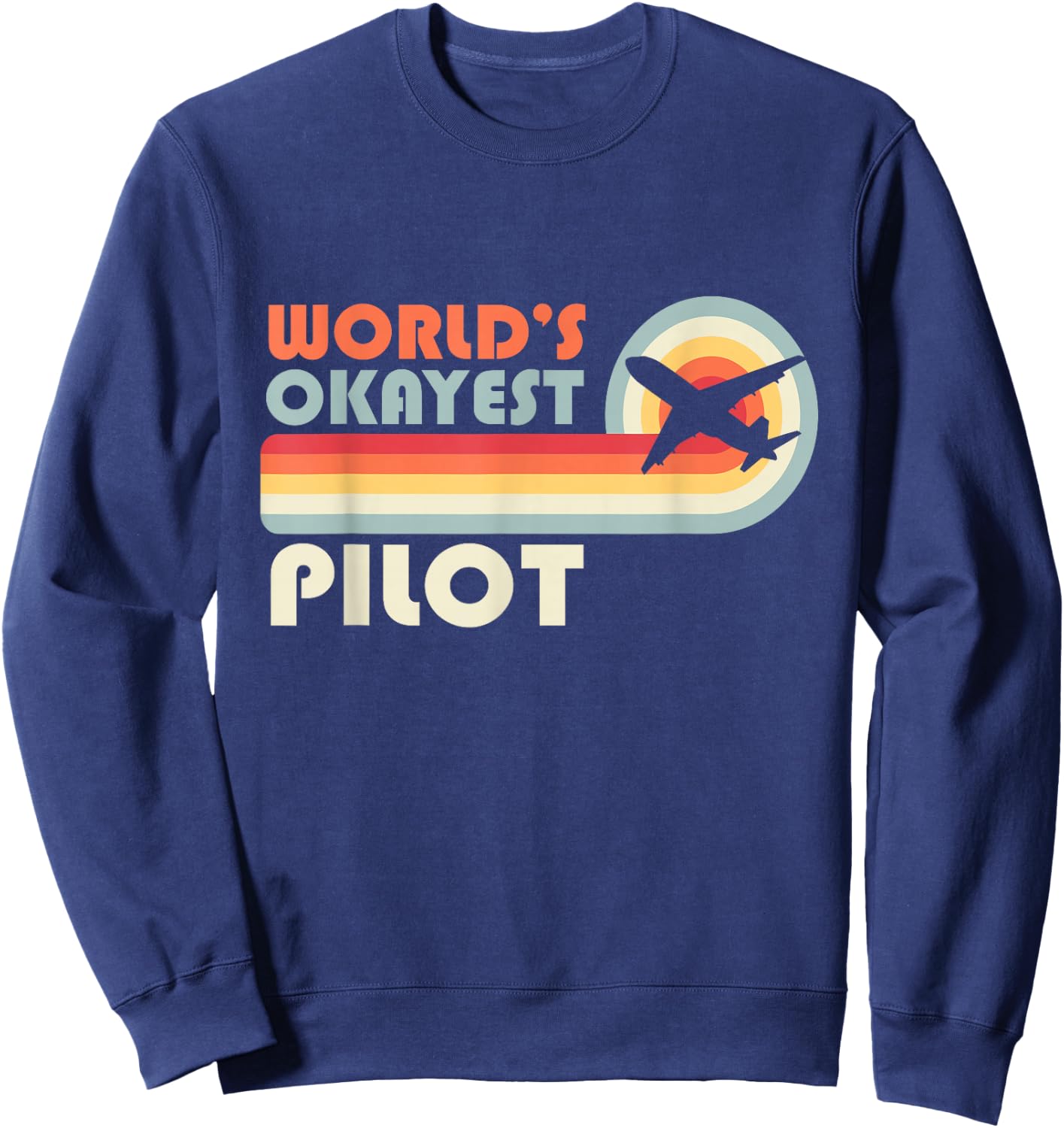 World's Okayest Pilot Funny Aviator Aviation Airplane Pilot Sweatshirt - Sweatshirt | Navy