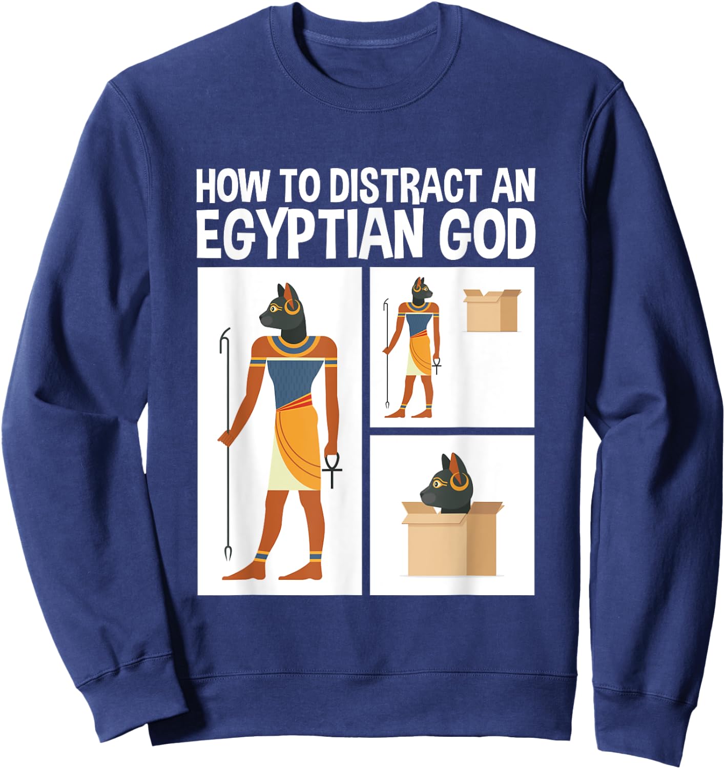 How To Distract An Egyptian God Funny Cat Sweatshirt - Sweatshirt | Navy