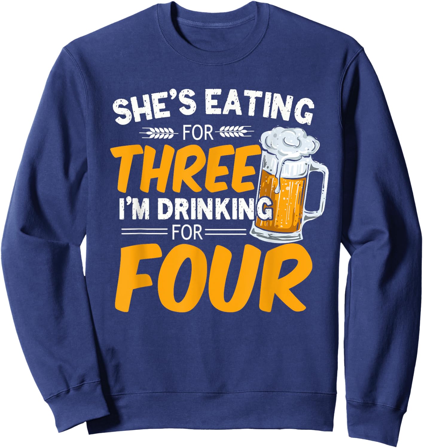 She's Eating For Three I'm Drinking For Four Beer Lover Dad Sweatshirt - Sweatshirt | Navy