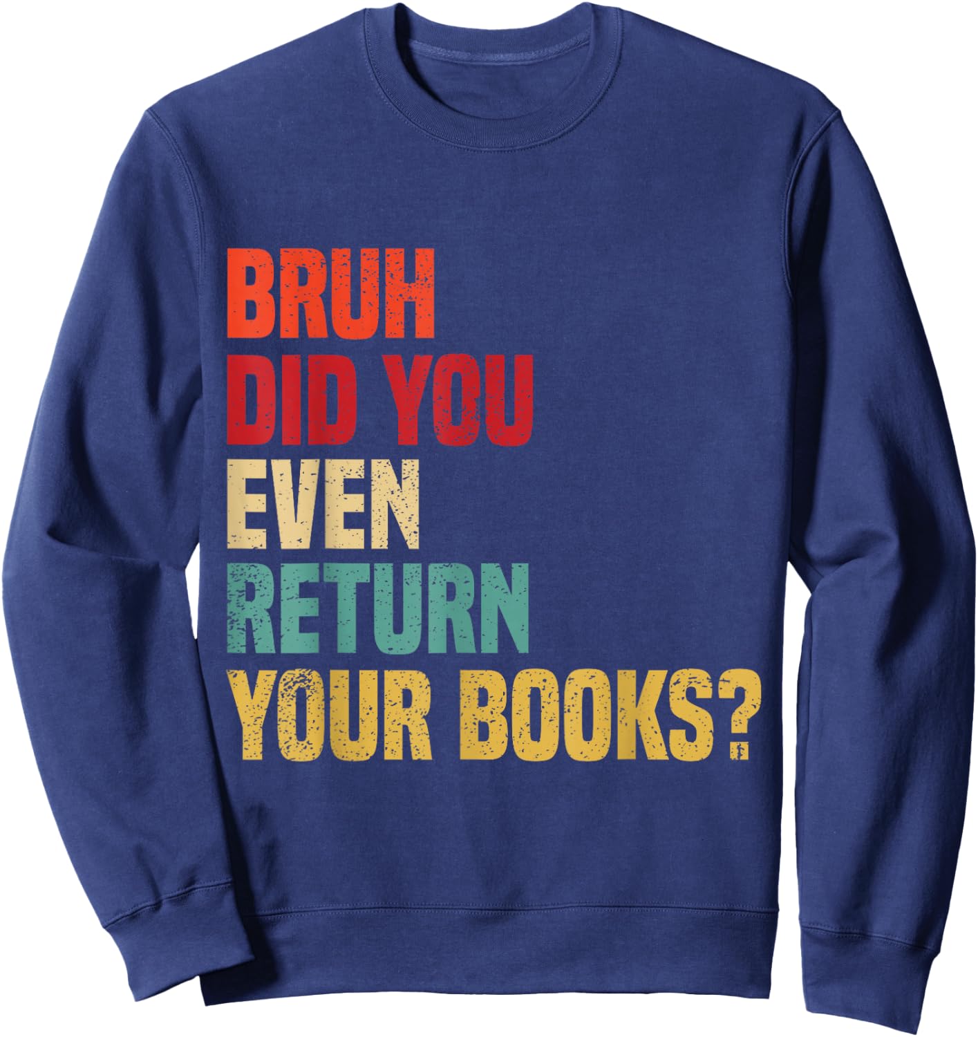 Bruh Return Your Books, Funny Library Librarian Book Lovers Sweatshirt - Sweatshirt | Navy