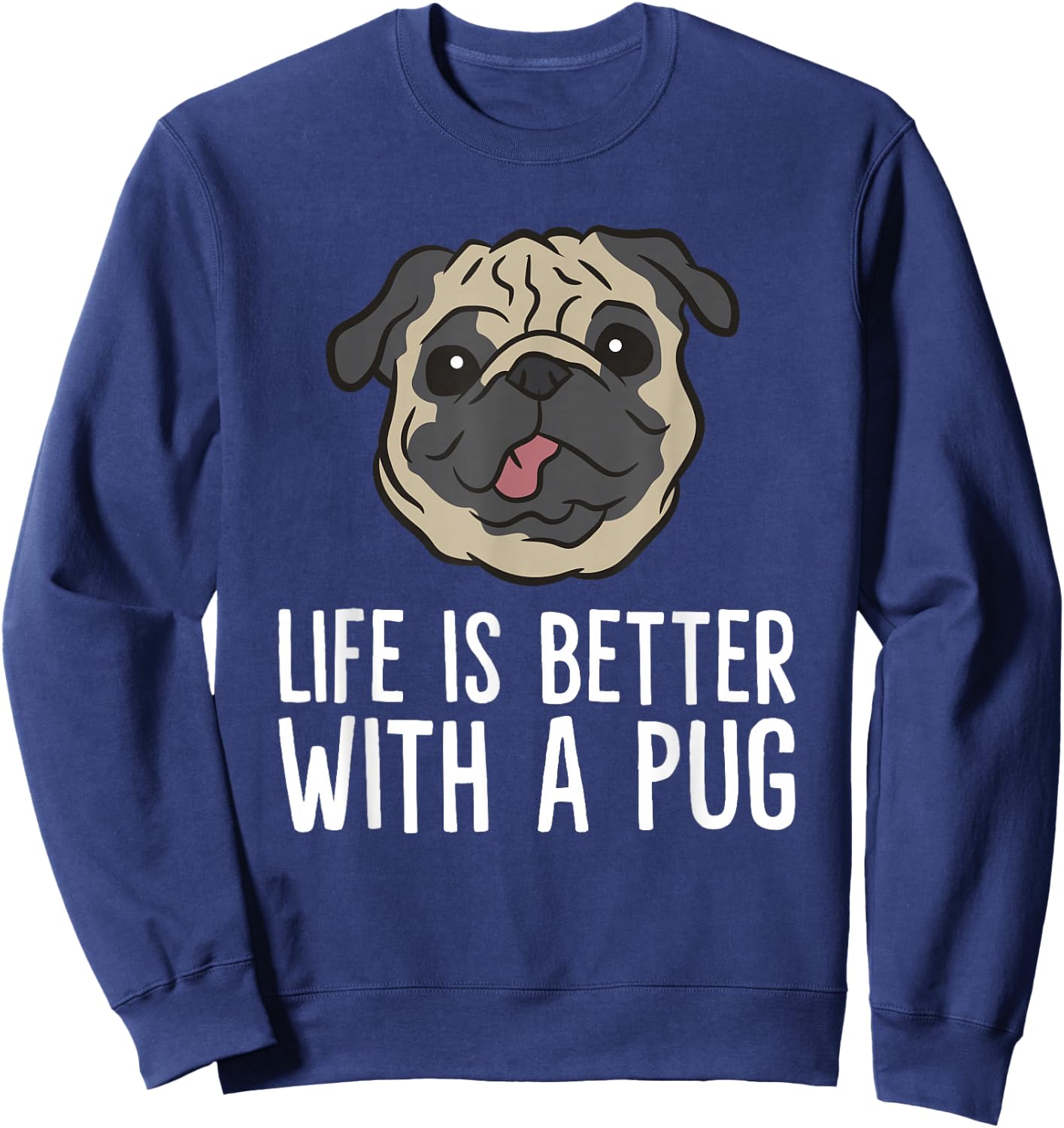 Life Is Better With A Pug Dog Sweatshirt - Sweatshirt | Navy