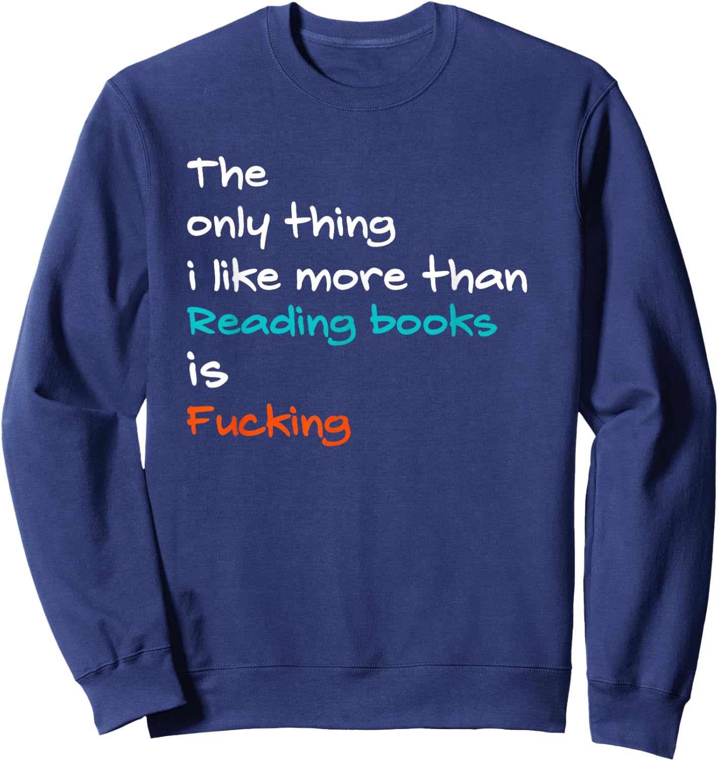 The Only Thing I Like More Than Reading Books Is Fucking Sweatshirt - Sweatshirt | Navy