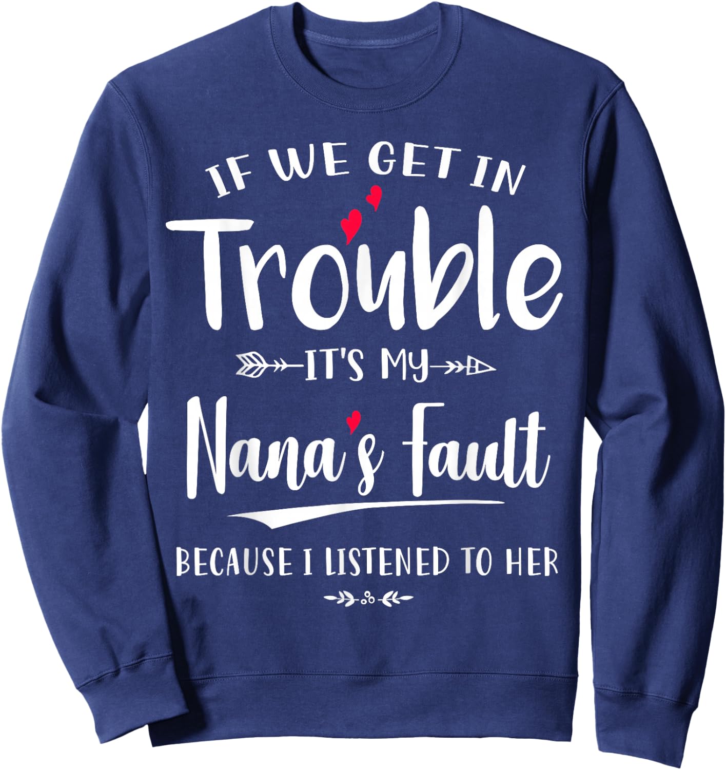 If we get in trouble it's my nana's fault cute mother's day Sweatshirt - Sweatshirt | Navy
