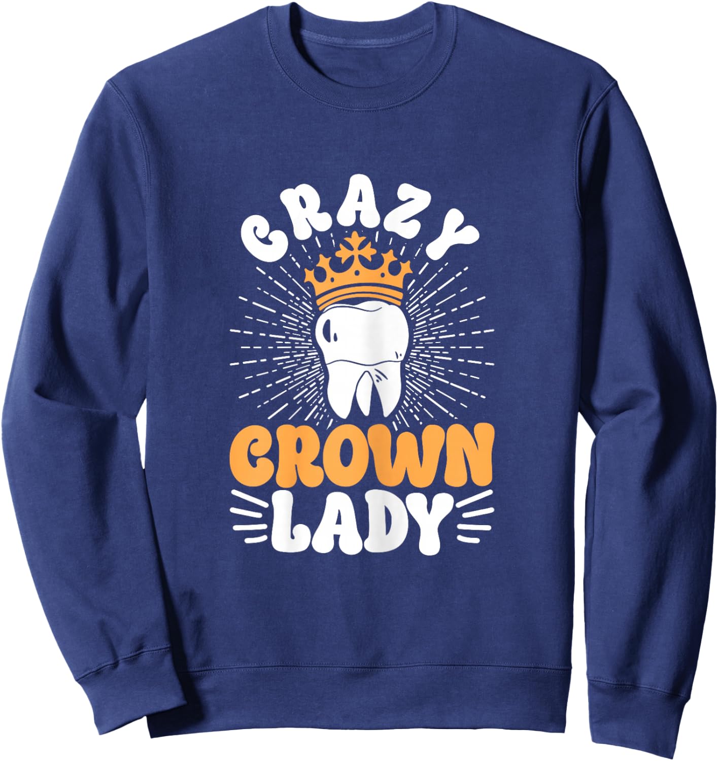 Dental Lab Tech Crazy Crown Lady Sweatshirt - Sweatshirt | Navy