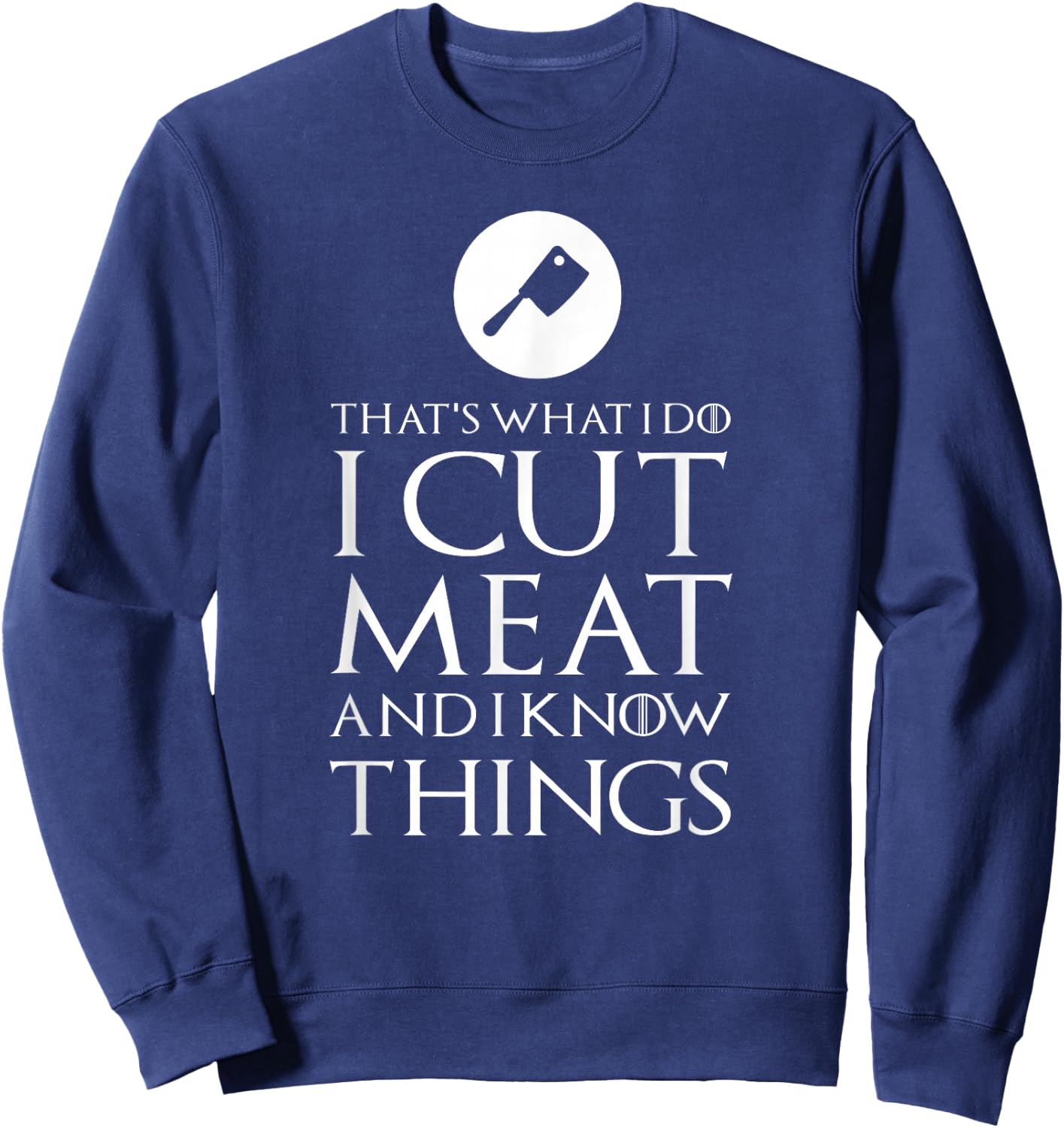 I Cut Meat Funny Gift Sweatshirt - Sweatshirt | Navy
