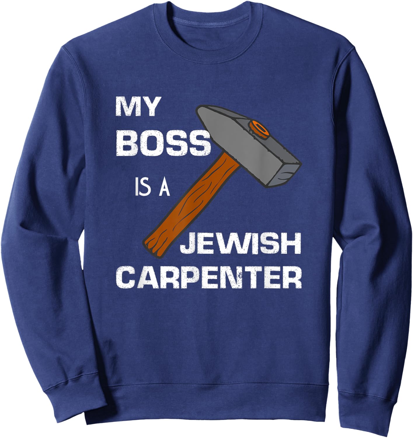 My Boss is a Jewish Carpenter. Sweatshirt - Sweatshirt | Navy