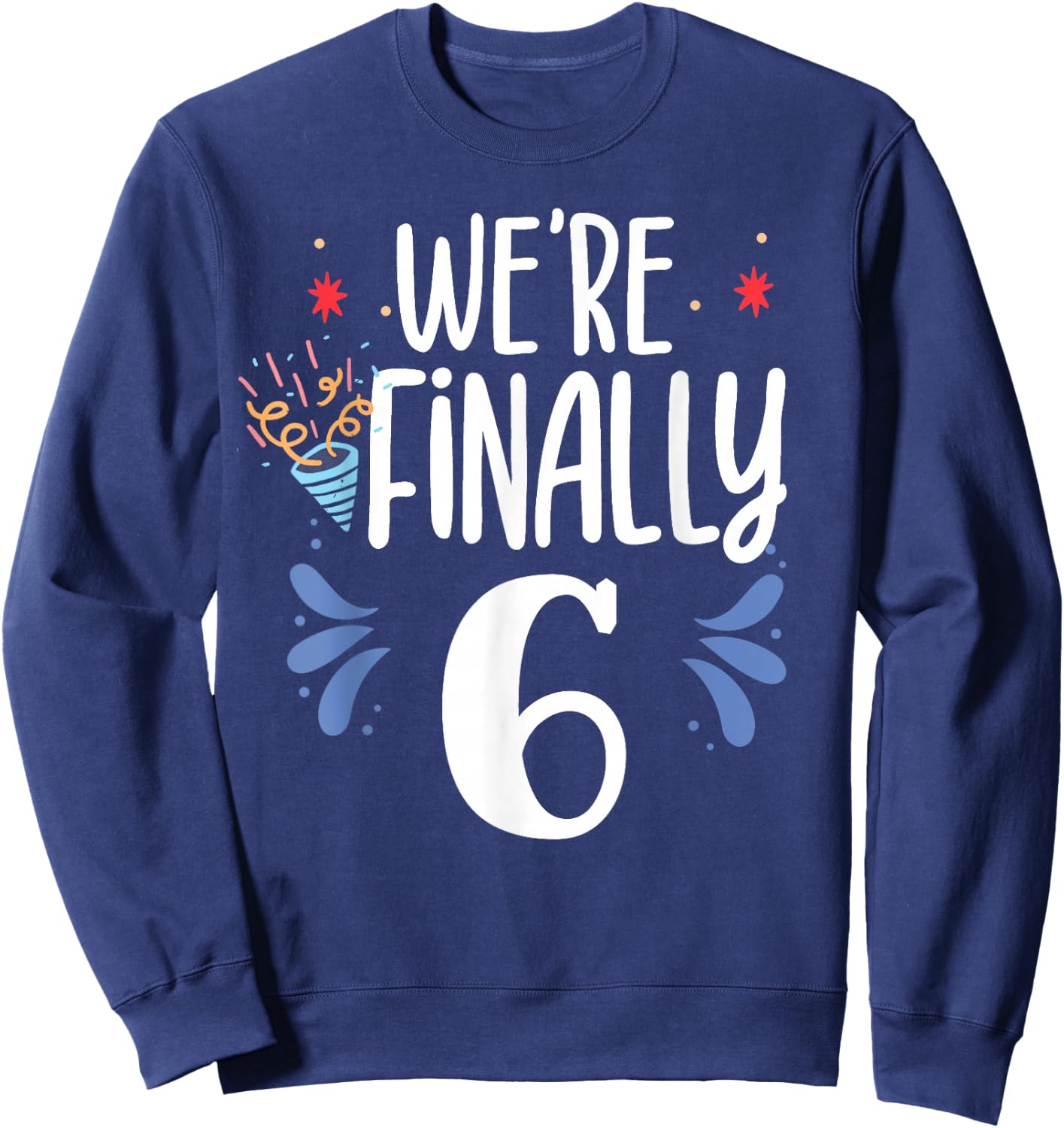 We're Finally 6 Celebrate Twins Party Birthday Twin Six 6Th Sweatshirt - Sweatshirt | Navy