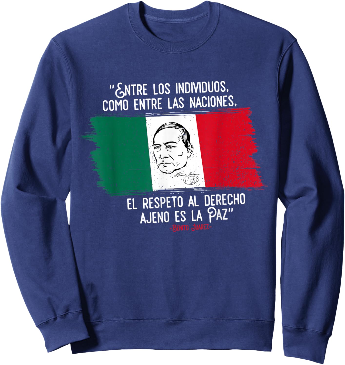 Benito Juarez Mexican Flag Mexico Pride Gift Sweatshirt - Sweatshirt | Navy