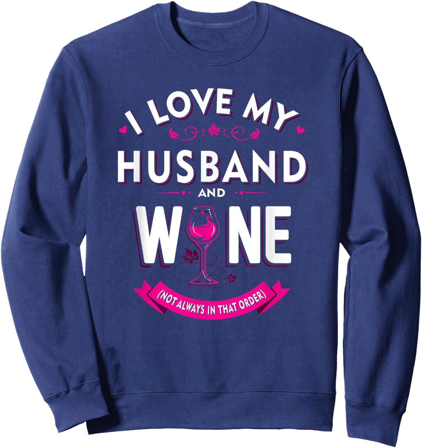 Funny I Love My Husband and Wine (Not Always in that Order) Sweatshirt - Sweatshirt | Navy
