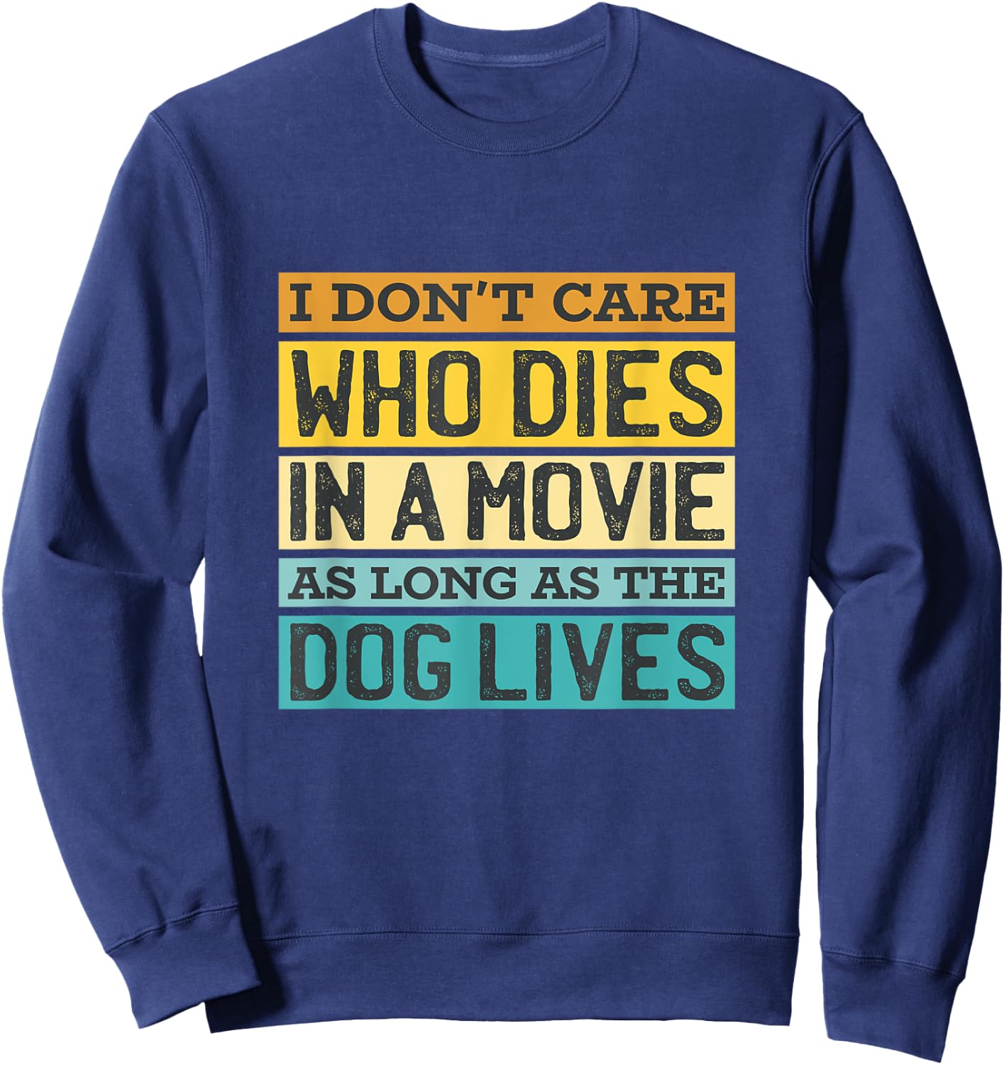 I'Don't Care Who Dies In A Movie As Long As The Dog Lives Sweatshirt - Sweatshirt | Navy