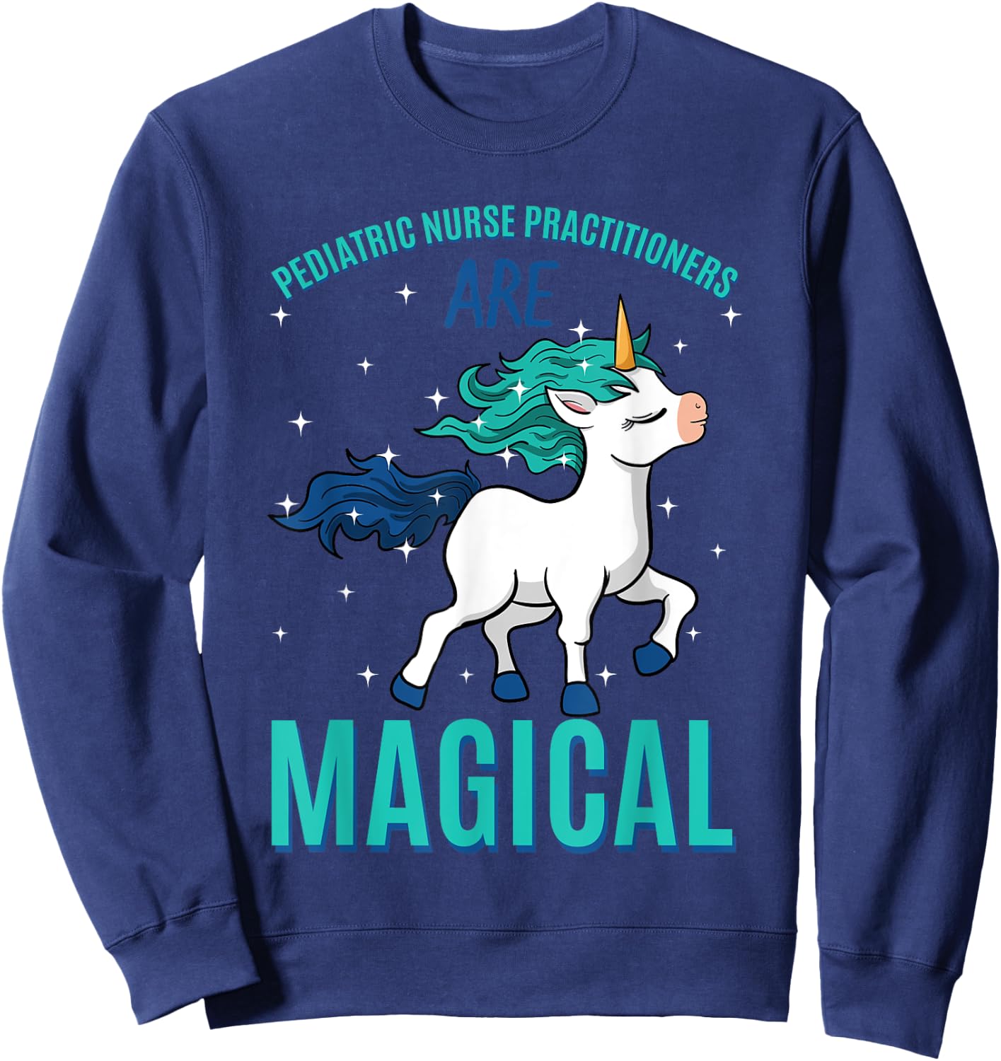 Pediatric Nurse Practitioner Are Magical Unicorn Profession Sweatshirt - Sweatshirt | Navy