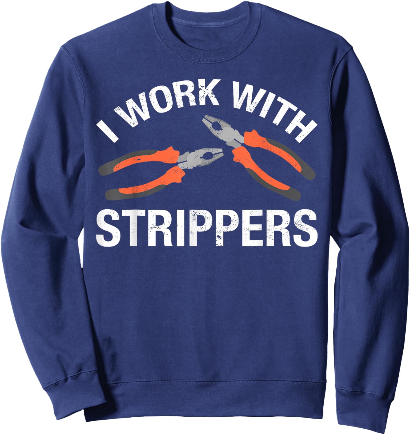 I Work With Strippers Sweatshirt - Sweatshirt | Navy