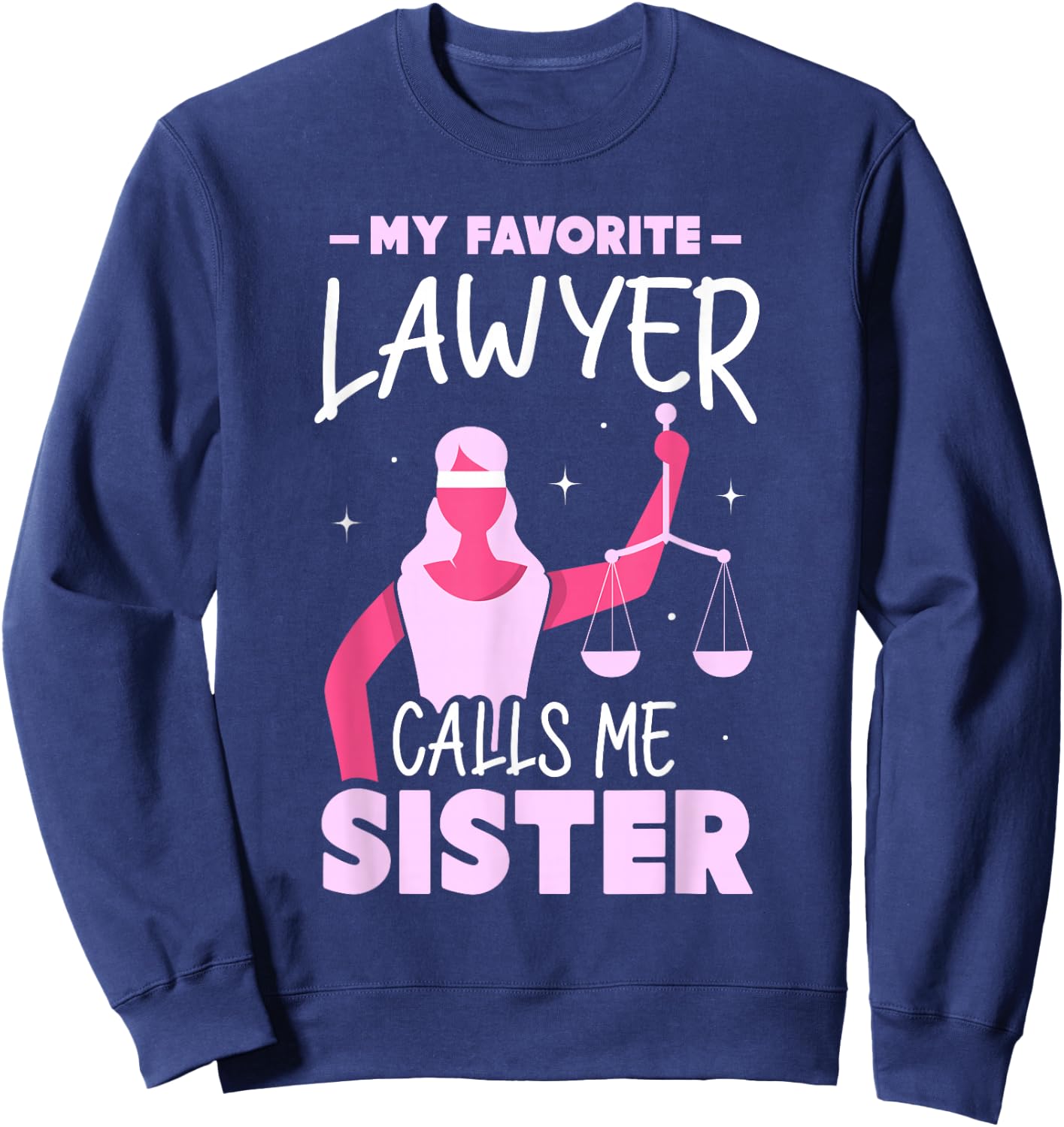 My Favorite Lawyer Calls Me Sister Attorney Advocate Law Sweatshirt - Sweatshirt | Navy