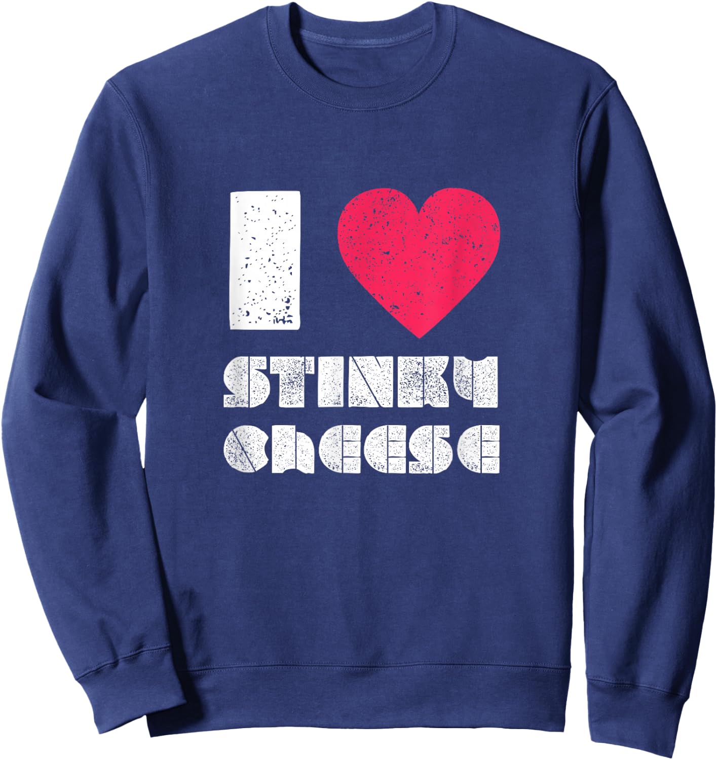 I love Stinky Cheese DIstressed Sweatshirt - Sweatshirt | Navy
