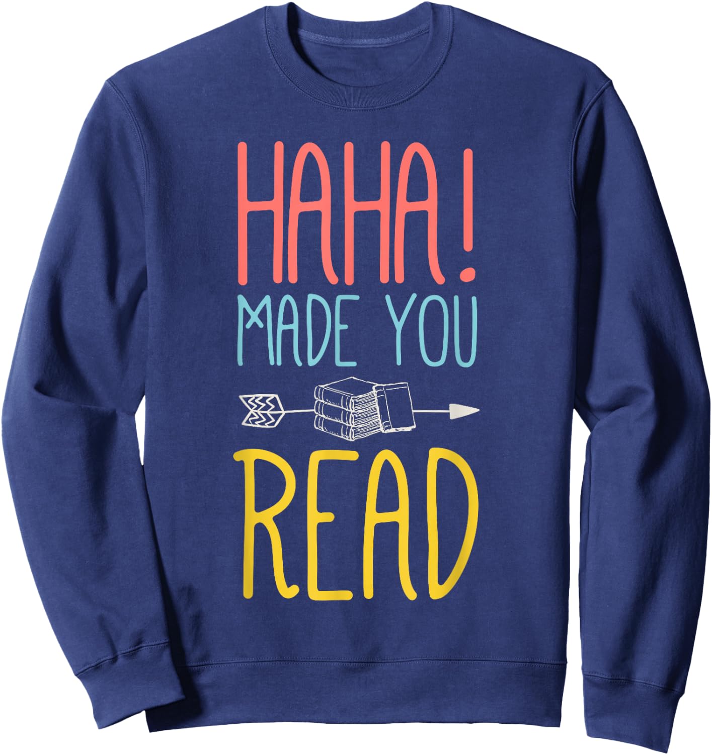 Haha Made You Read Cute School Teacher & Librarian Gifts Sweatshirt - Sweatshirt | Navy