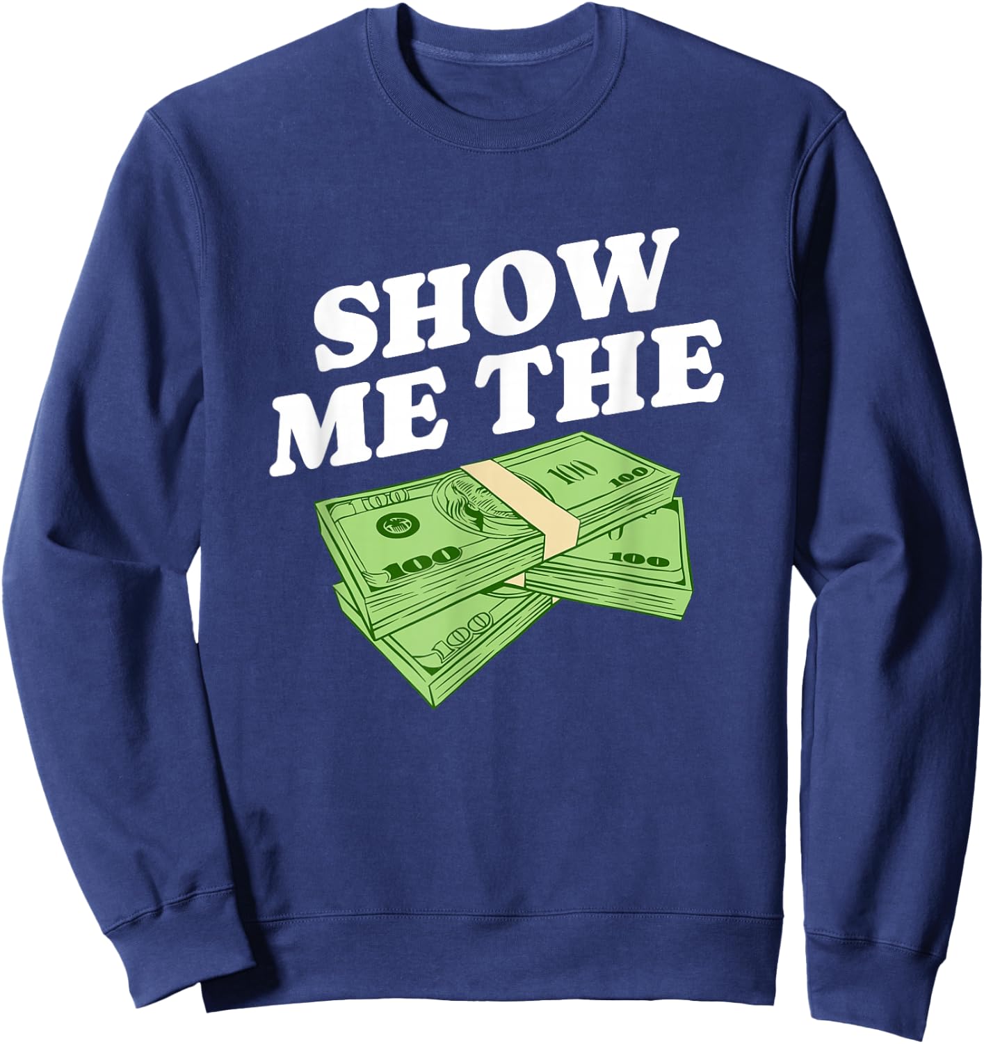 Show Me The Money, Wealthy Dollars Lover Funny Saying Sweatshirt - Sweatshirt | Navy