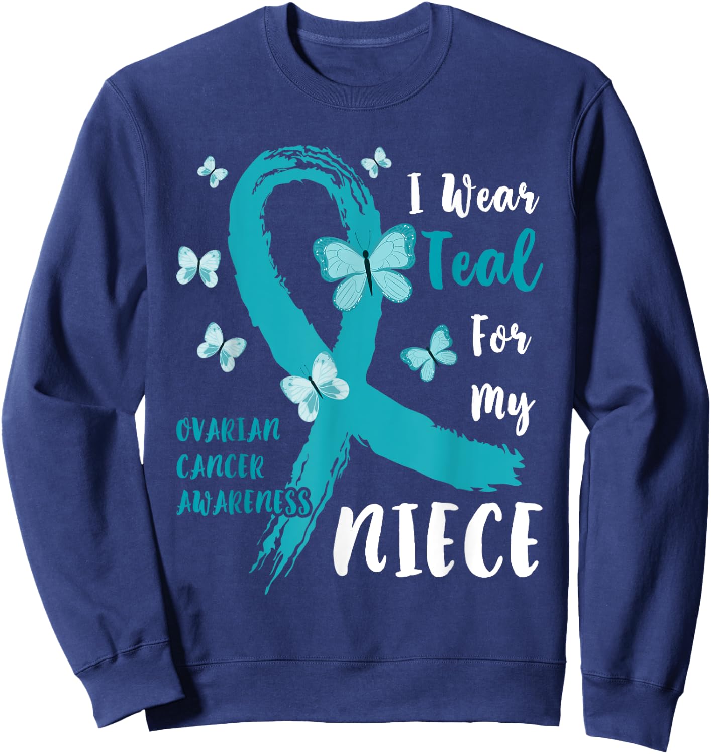 I Wear Teal For My Niece Ovarian Cancer Awareness Family Sweatshirt - Sweatshirt | Navy
