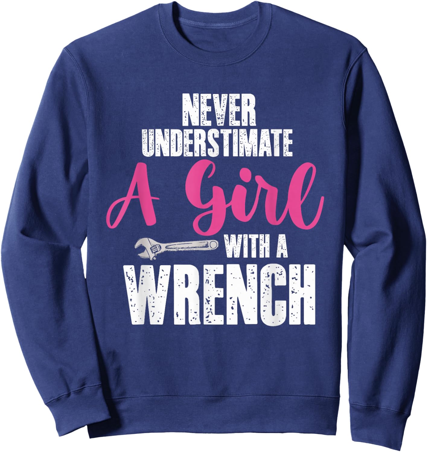 Never Underestimate Girl With Wrench | Garage Car Mechanic Sweatshirt - Sweatshirt | Navy
