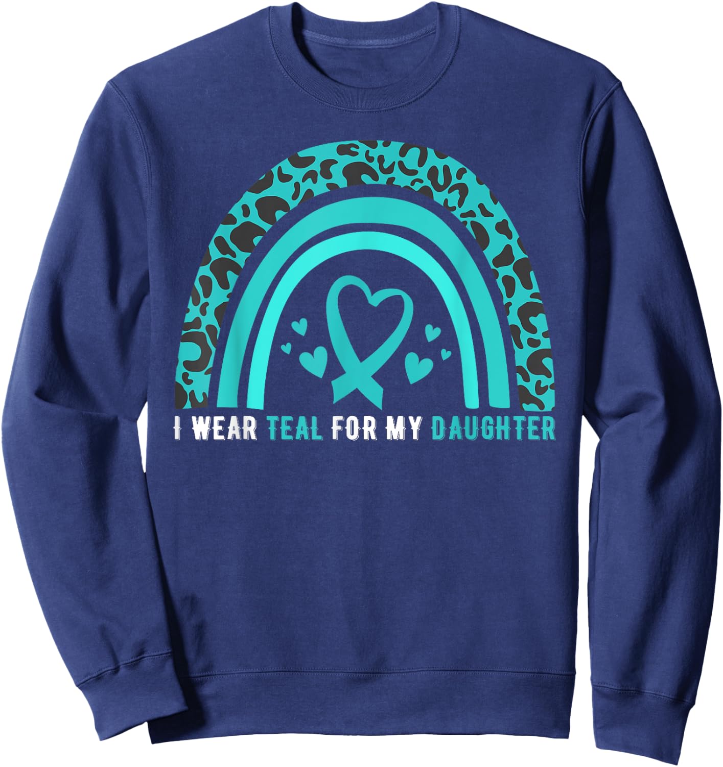 I Wear Teal For My Daughter Cervical Cancer Awareness Sweatshirt - Sweatshirt | Navy