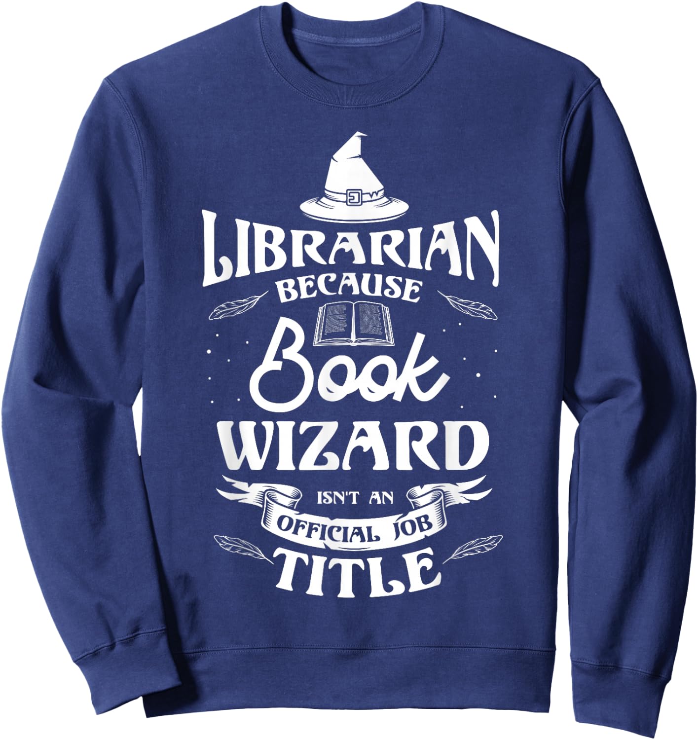 Librarian because book wizard isn't an official Library Book Sweatshirt - Sweatshirt | Navy