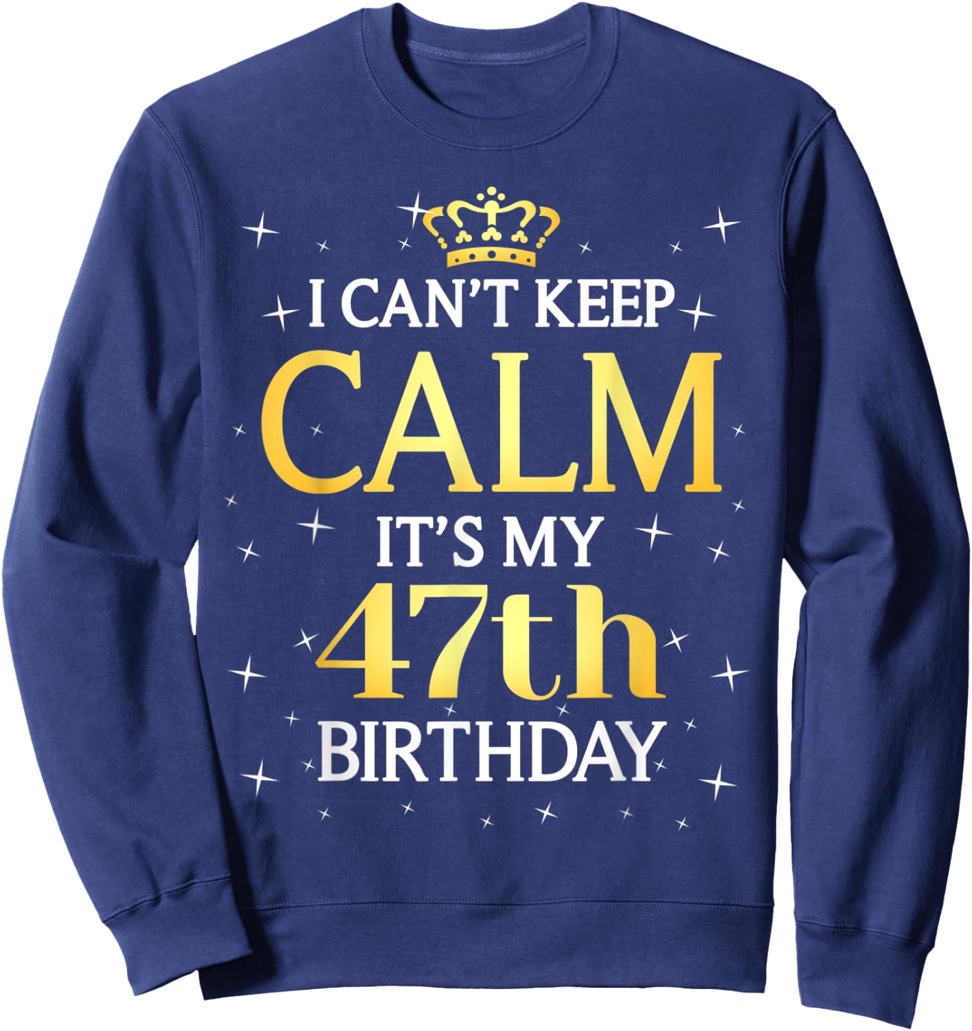 47 Year Old Men Women Birthday Gift It's My 47th Birthday Sweatshirt - Sweatshirt | Navy
