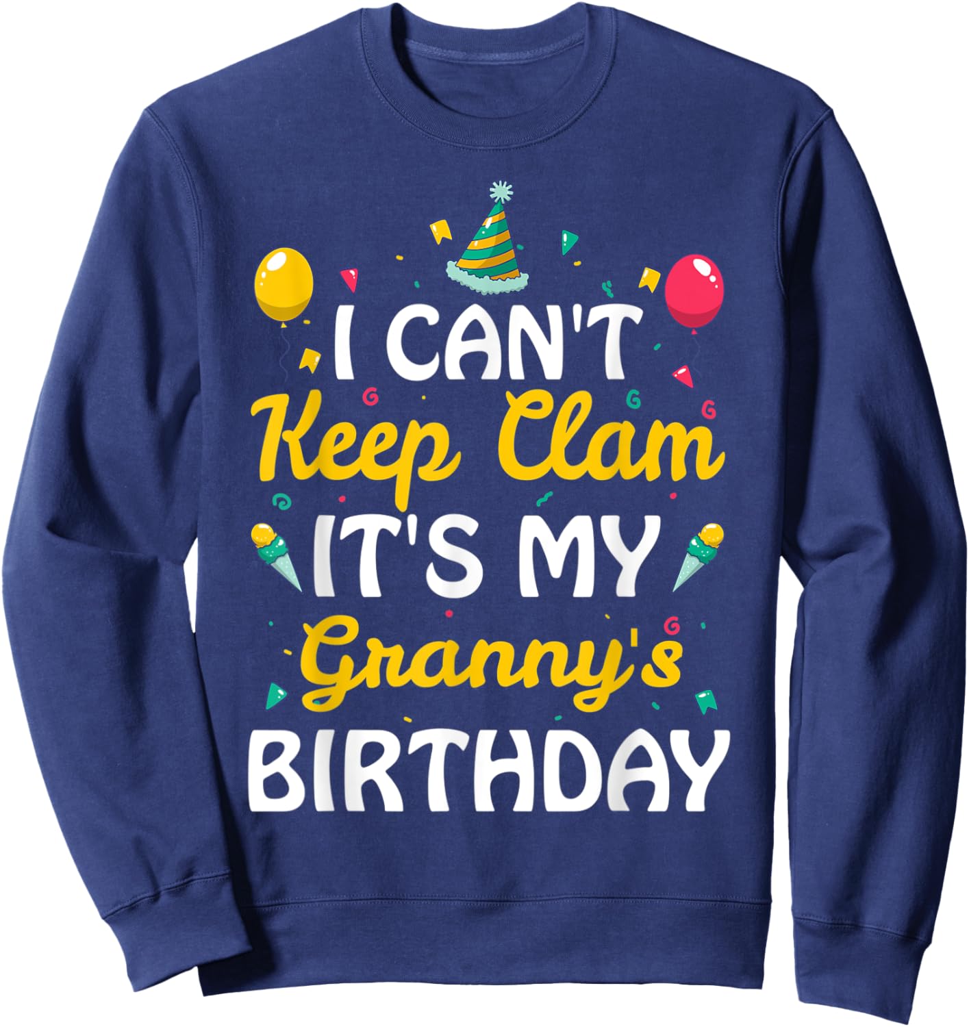 I Can't Keep Calm It's My Granny's Birthday Gift Ideas Sweatshirt - Sweatshirt | Navy