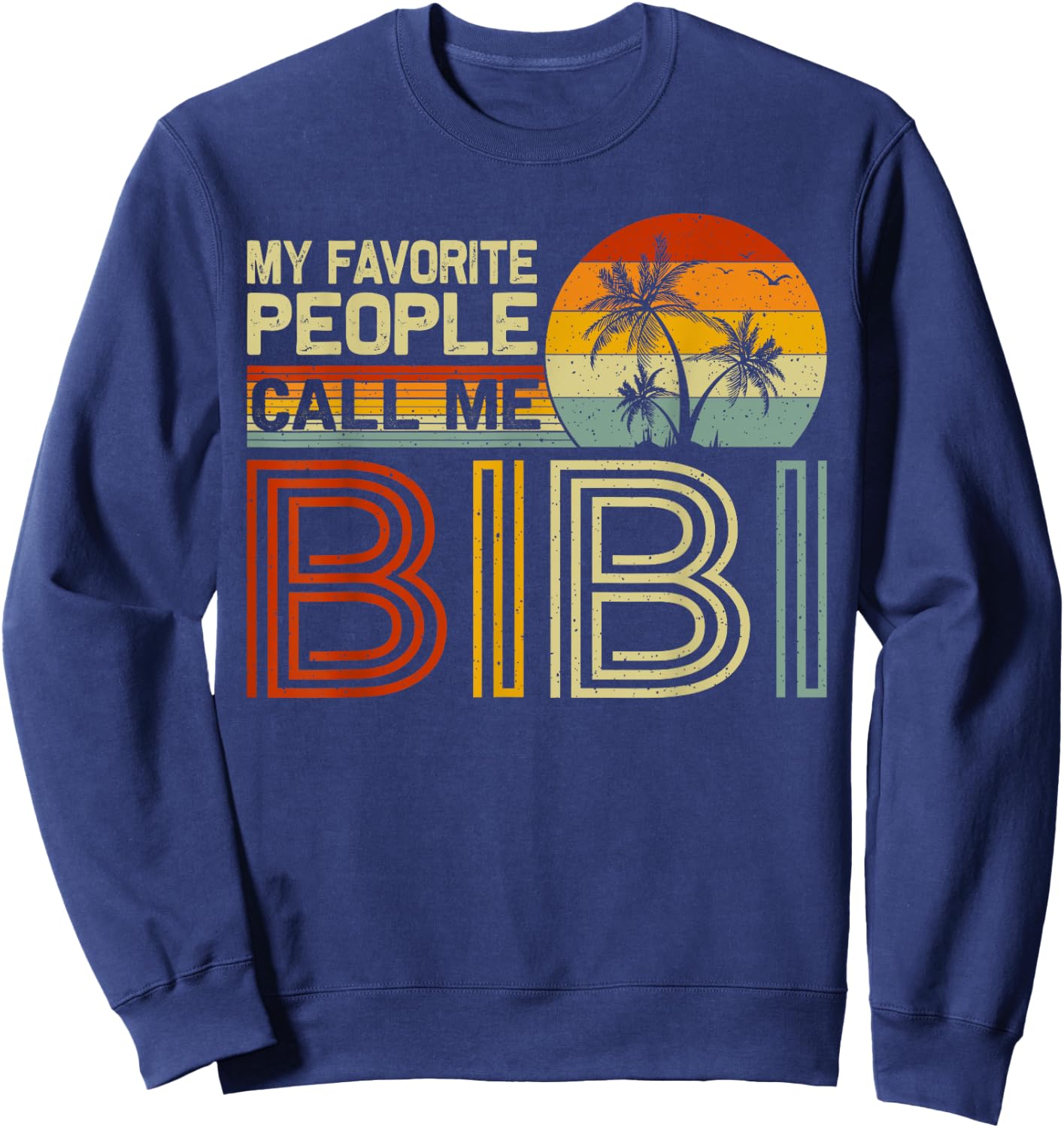 My Favorite People Call Me Bibi Vintage Retro Funny Bibi Sweatshirt - Sweatshirt | Navy
