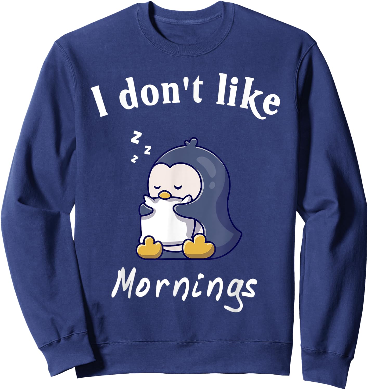 I Dont Like Mornings Cute penguin sleeping Hilarious College Sweatshirt - Sweatshirt | Navy