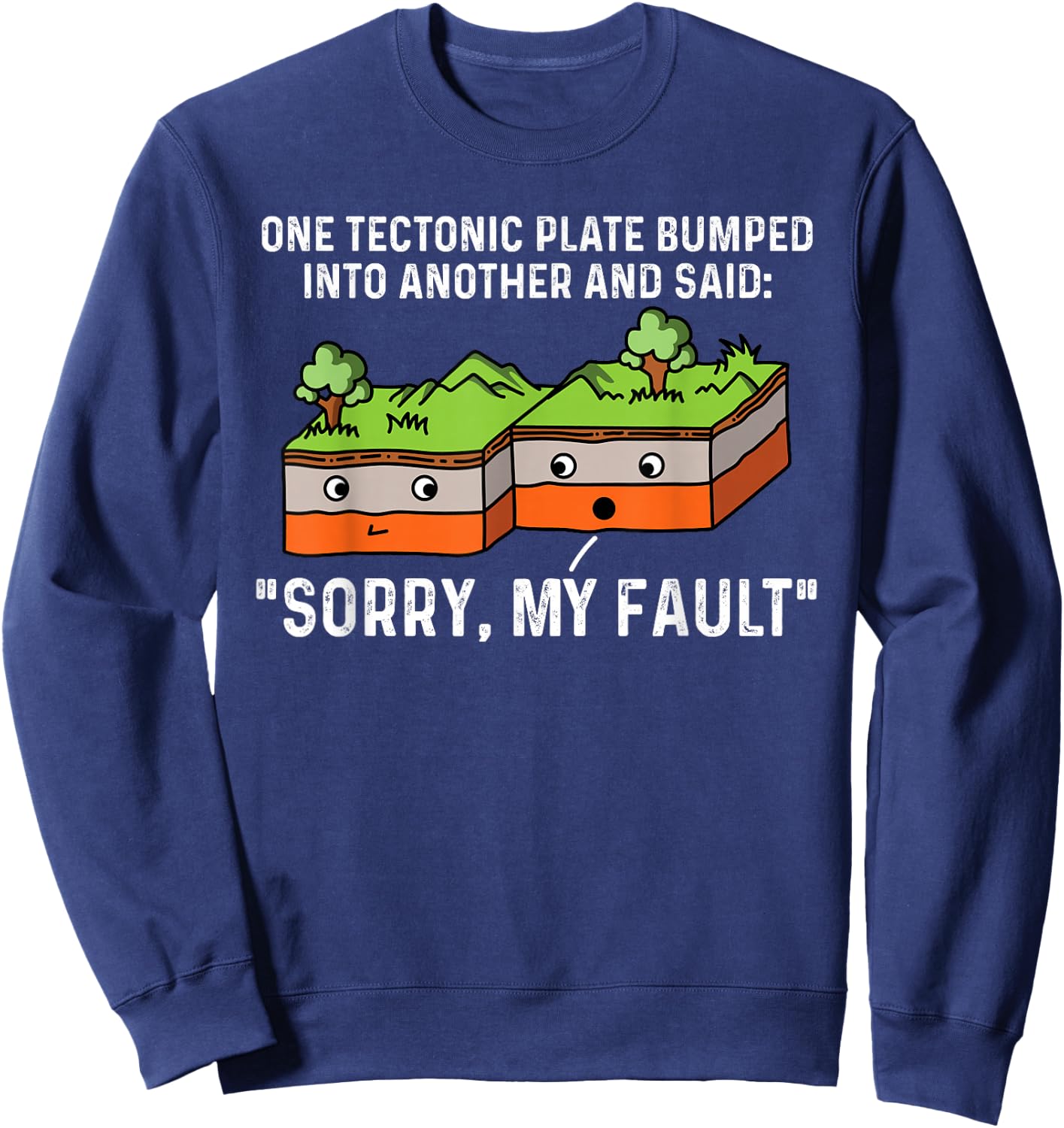 One Tectonic Plate Bumped Into Another And Said Sorry Sweatshirt - Sweatshirt | Navy