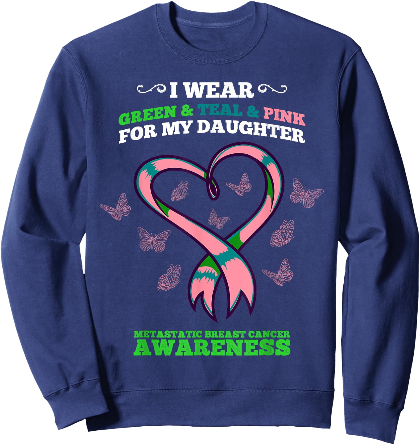 I Wear Green Teal Pink Daughter Metastatic Breast Cancer Sweatshirt - Sweatshirt | Navy