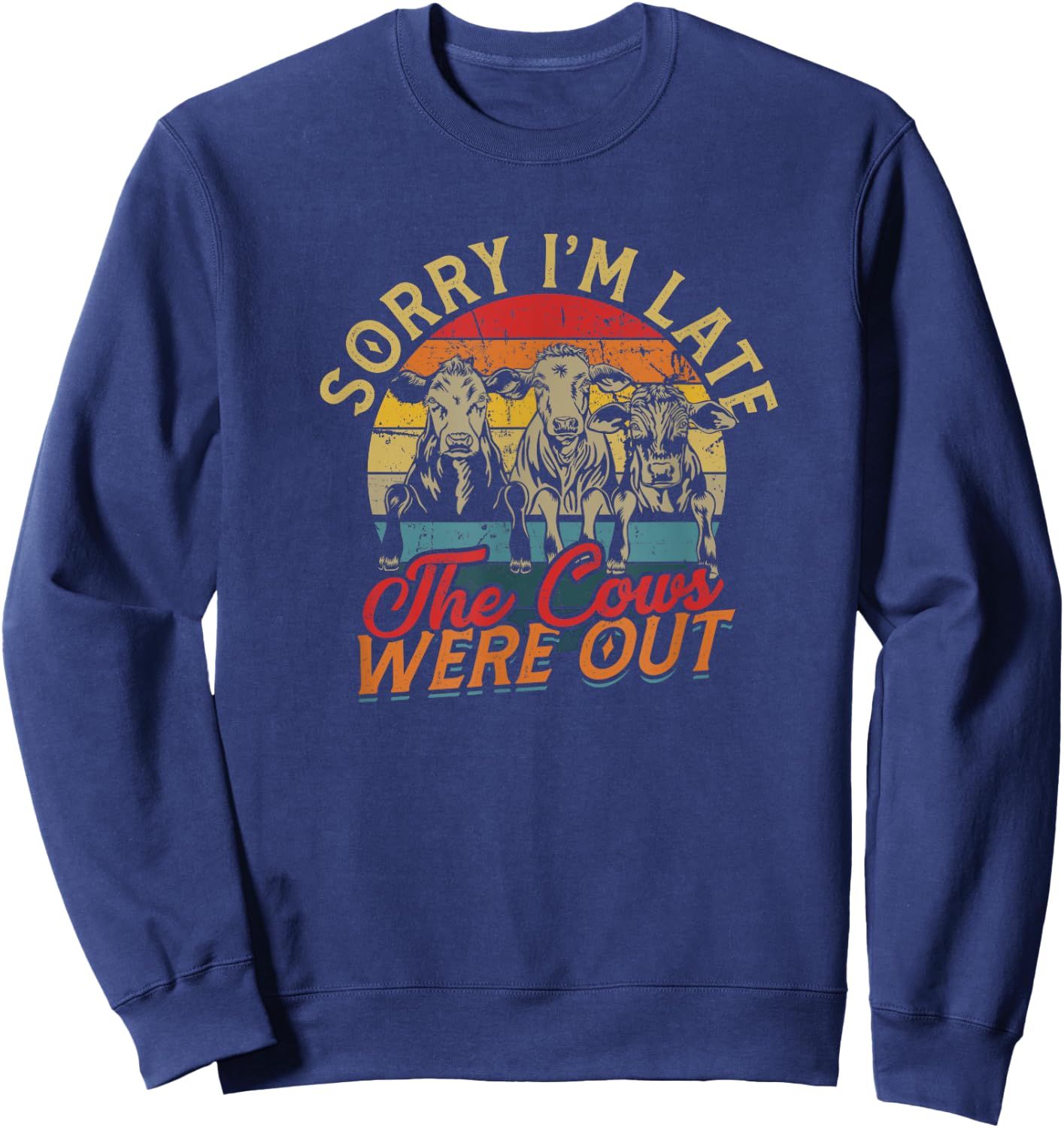 Sorry I'm late The cows were out - Farm Cows and Moo Sweatshirt - Sweatshirt | Navy