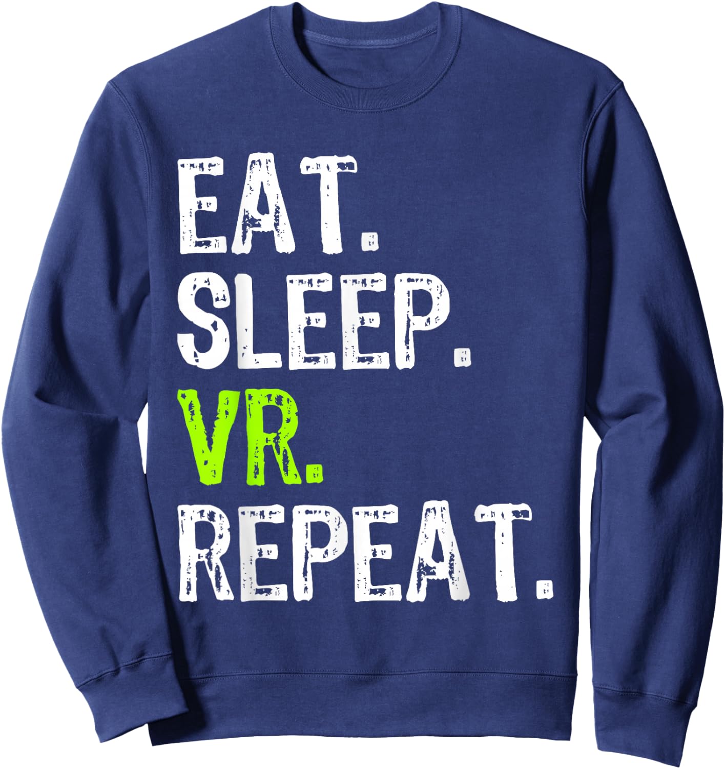 Eat Sleep VR Repeat Game Gaming Gamer Virtual Reality Funny Sweatshirt - Sweatshirt | Navy