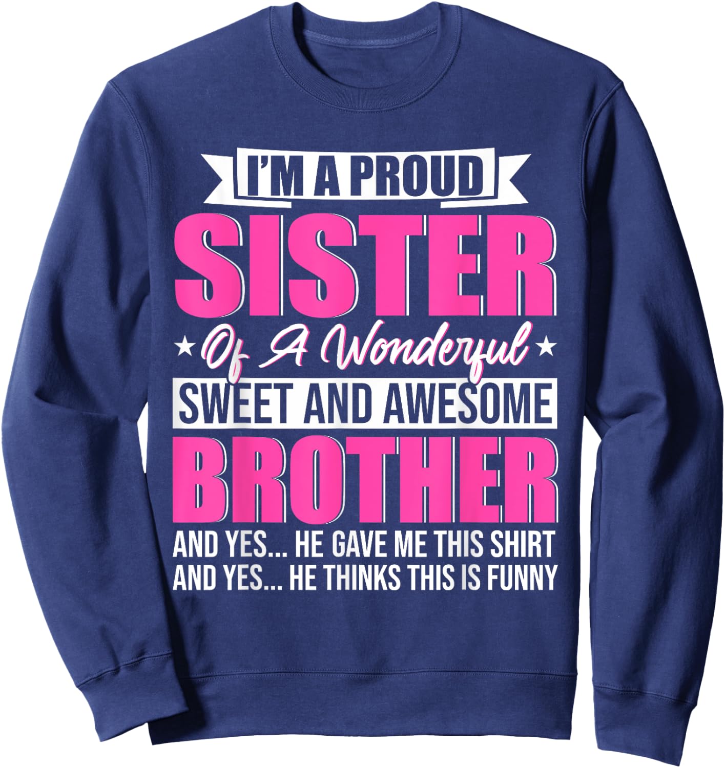 I'm A Proud Sister Of A Wonderful Sweet And Awesome Brother Sweatshirt - Sweatshirt | Navy