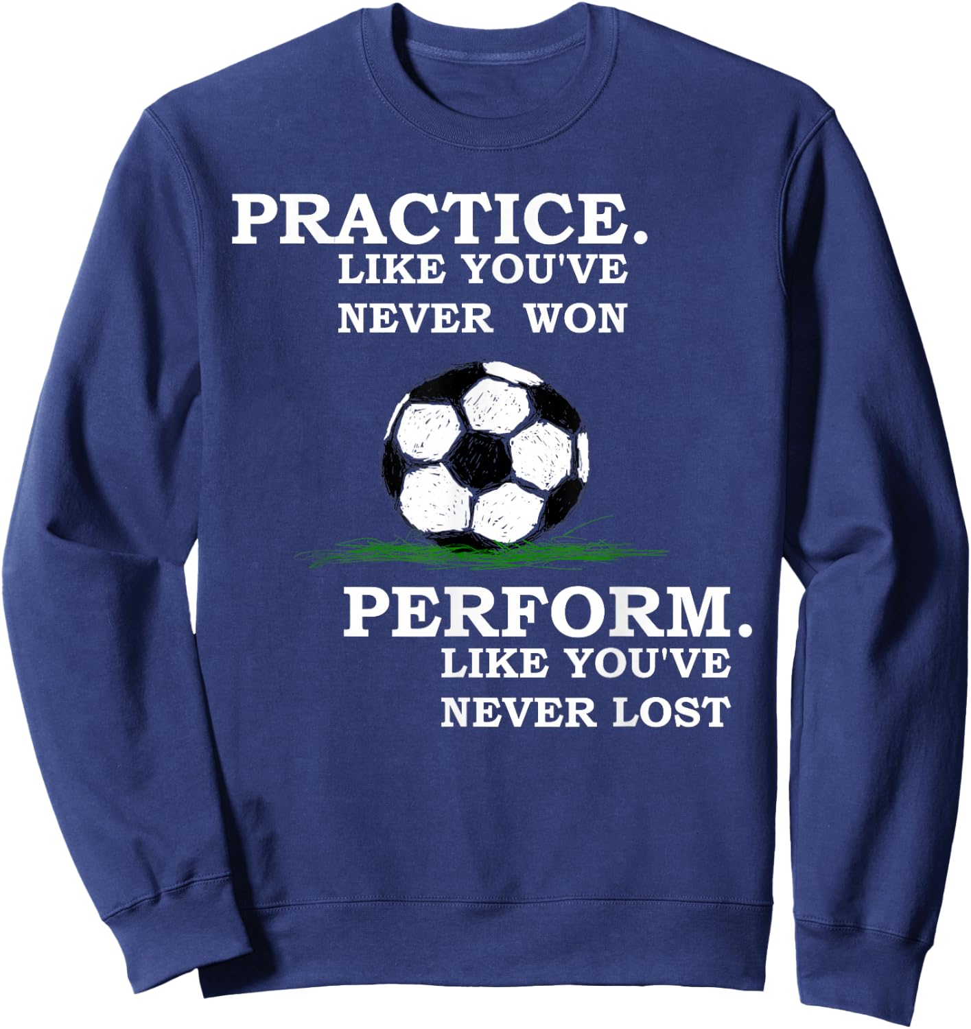 Inspirational Motivation Soccer Quote Training Sweatshirt - Sweatshirt | Navy