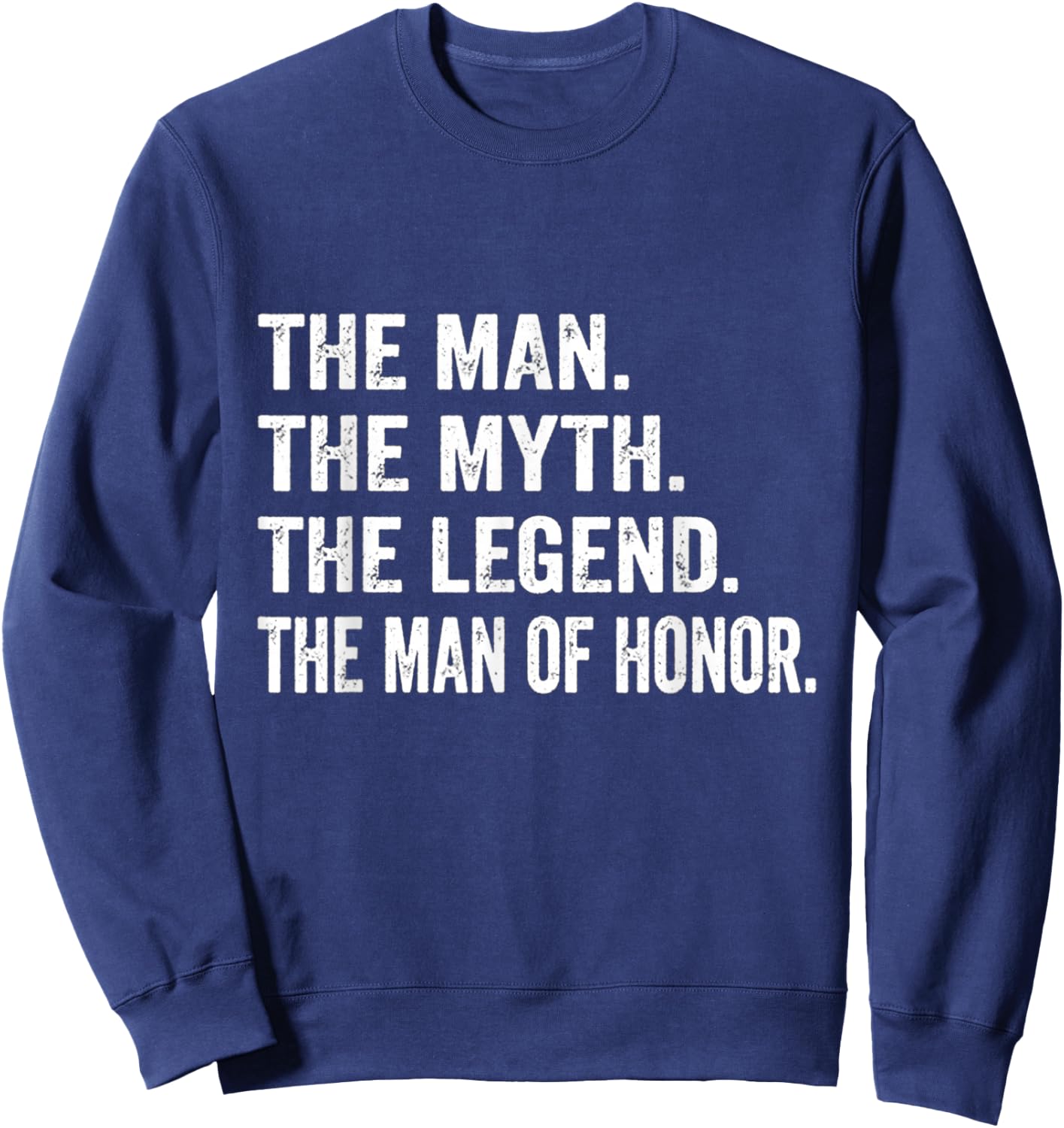 The Man The Myth The Legend The Man of Honor, Wedding Sweatshirt - Sweatshirt | Navy