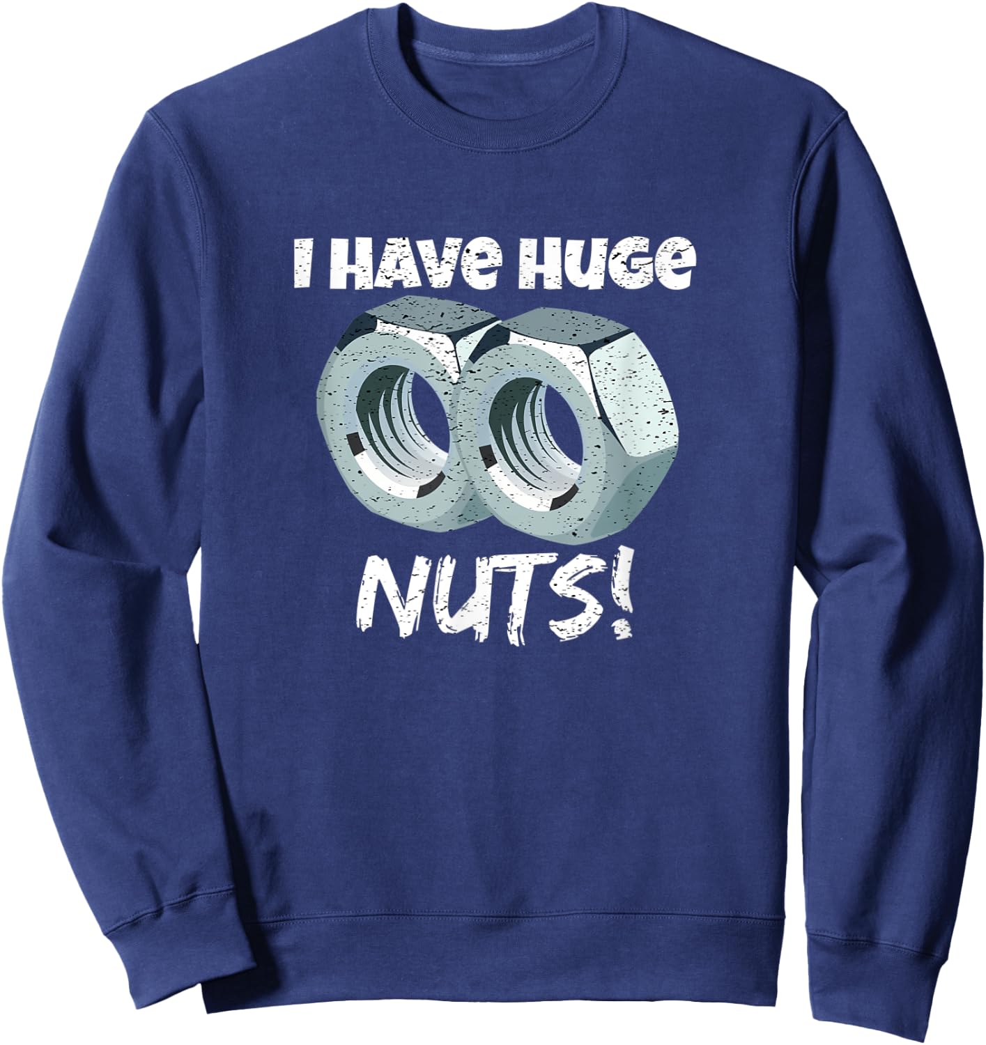 I Have Huge Nuts Mechanics Sweatshirt - Sweatshirt | Navy