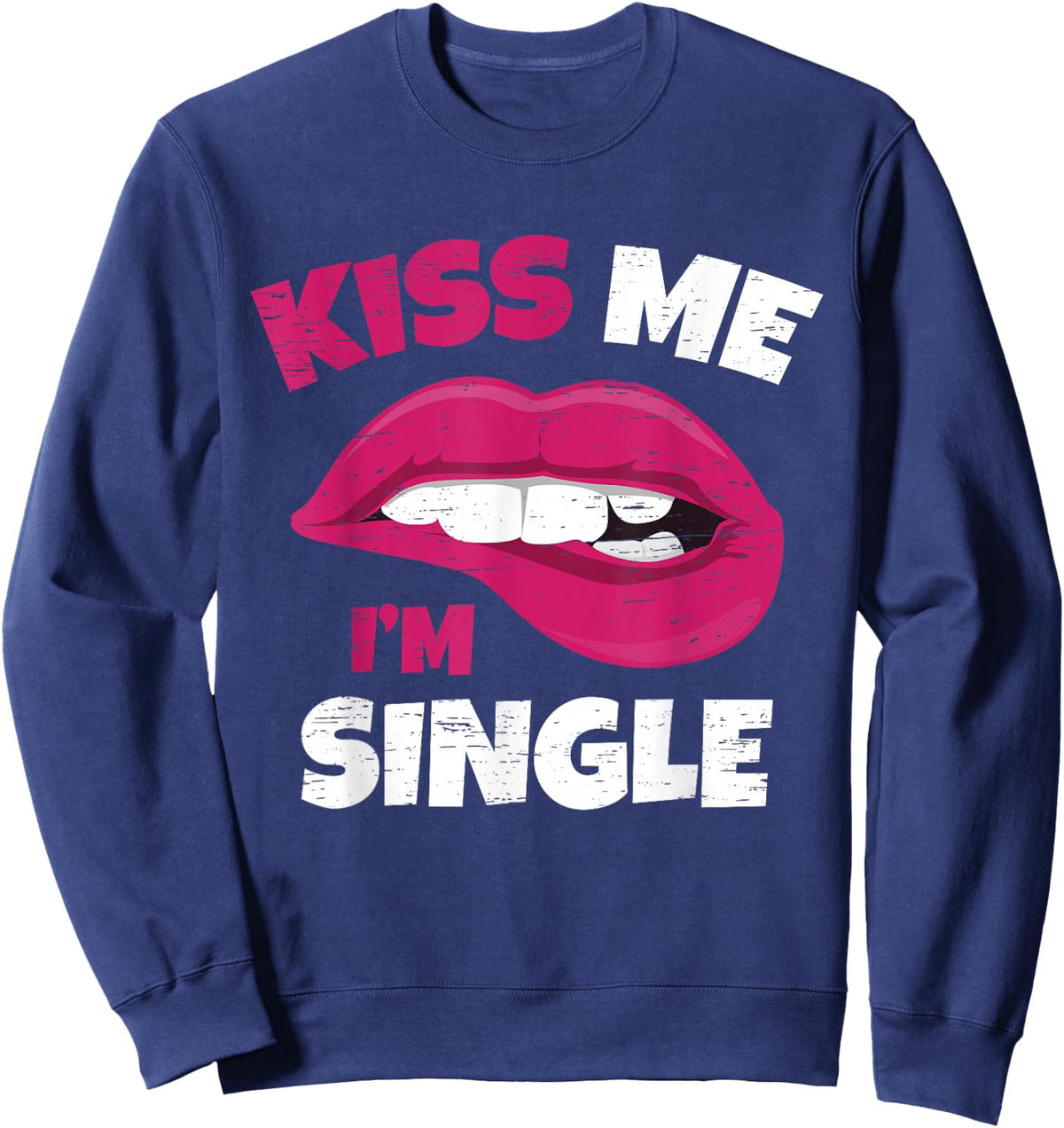 Kiss Me I'm Single Love Happy Valentine Day Wife Husband Sweatshirt - Sweatshirt | Navy