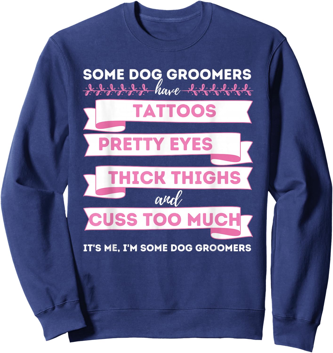 Some Dog Groomers Have Tattoos - Dog Grooming Salon Sweatshirt - Sweatshirt | Navy
