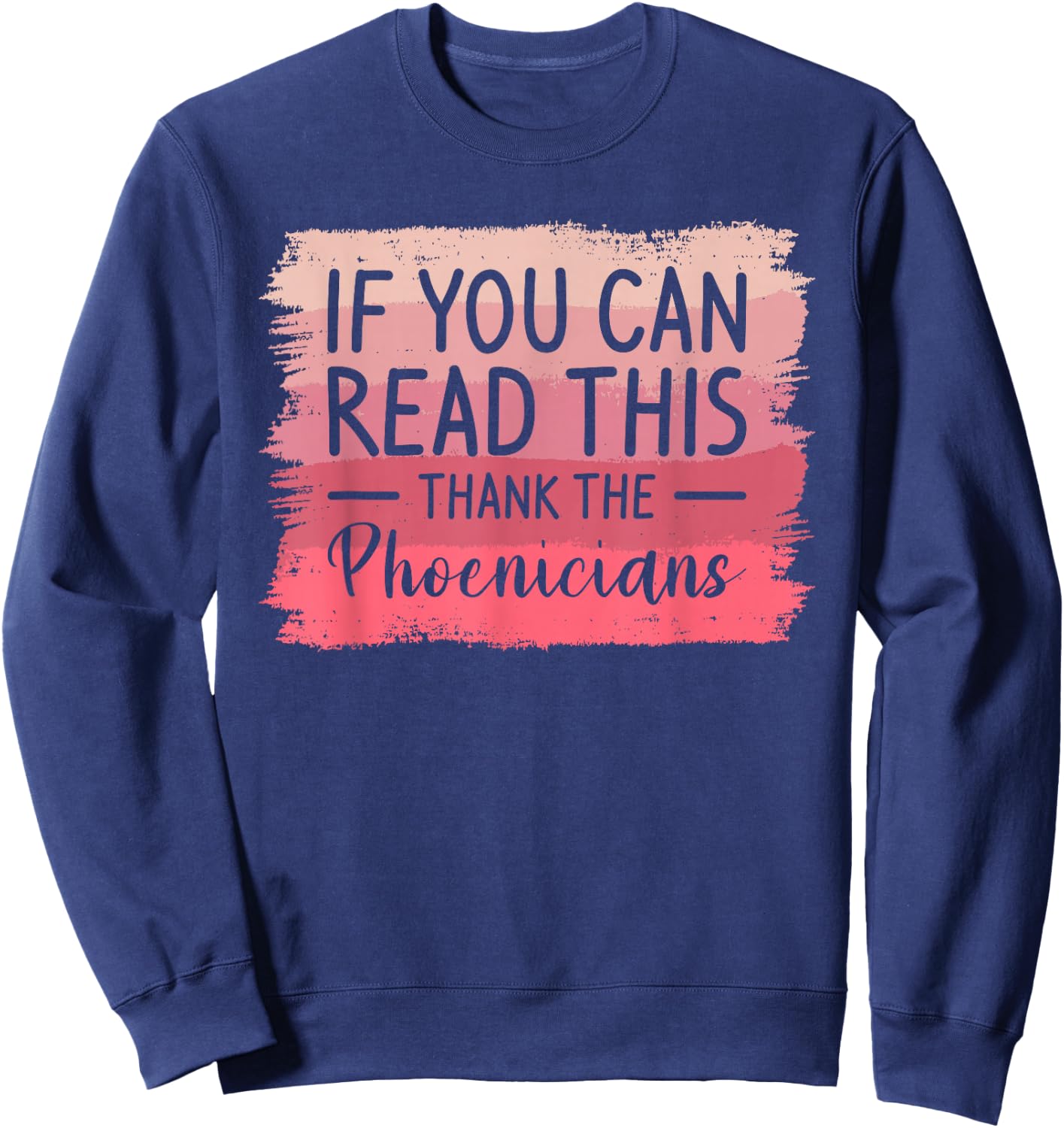 If You Can Read This Thank The Phoenicians Sweatshirt - Sweatshirt | Navy