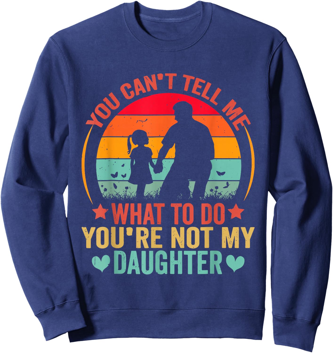 You Cant Tell Me What To Do You Are Not My Daughter Sweatshirt - Sweatshirt | Navy