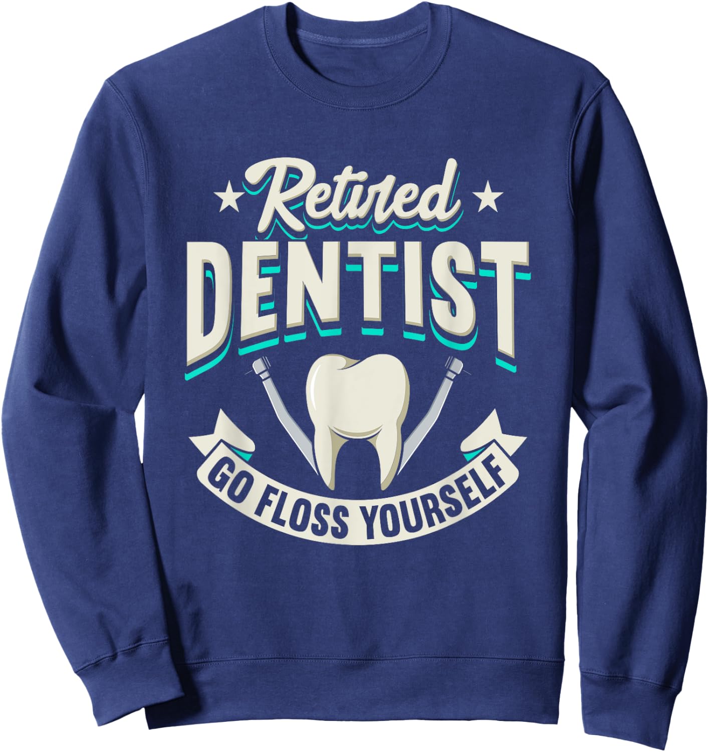 Funny Retired Dentist Go Floss Yourself Design Sweatshirt - Sweatshirt | Navy