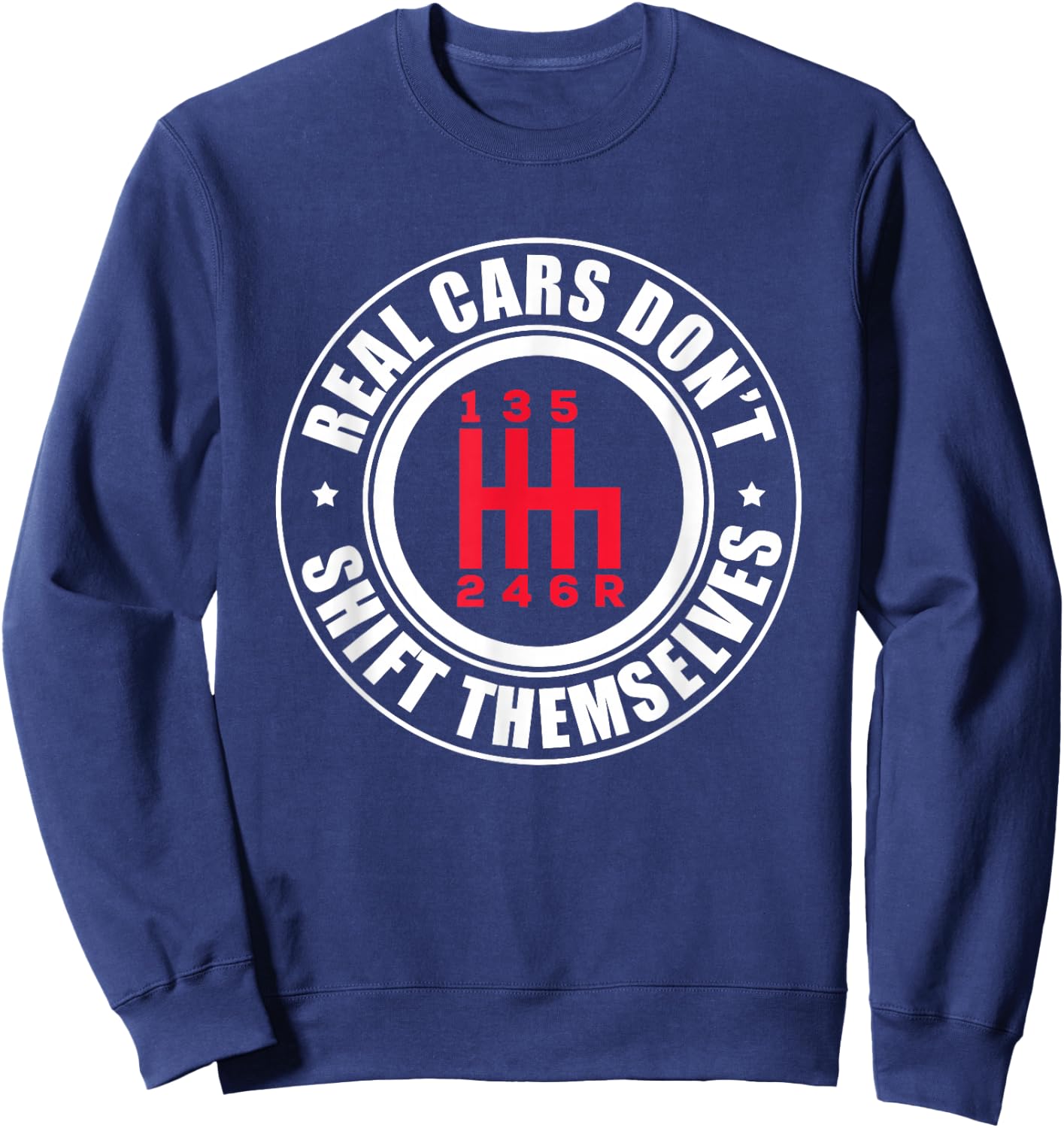 Real Cars Don't Shift Themselves Funny Auto Racing Mechanic Sweatshirt - Sweatshirt | Navy